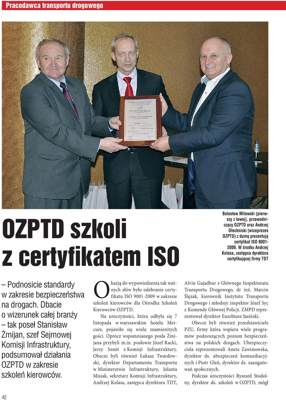 Dbacie o wizerunek całej branży tak poseł Stanisław Żmijan, szef Sejmowej Komisji Infrastruktury, podsumował działania OZPTD w zakresie szkoleń kierowców.