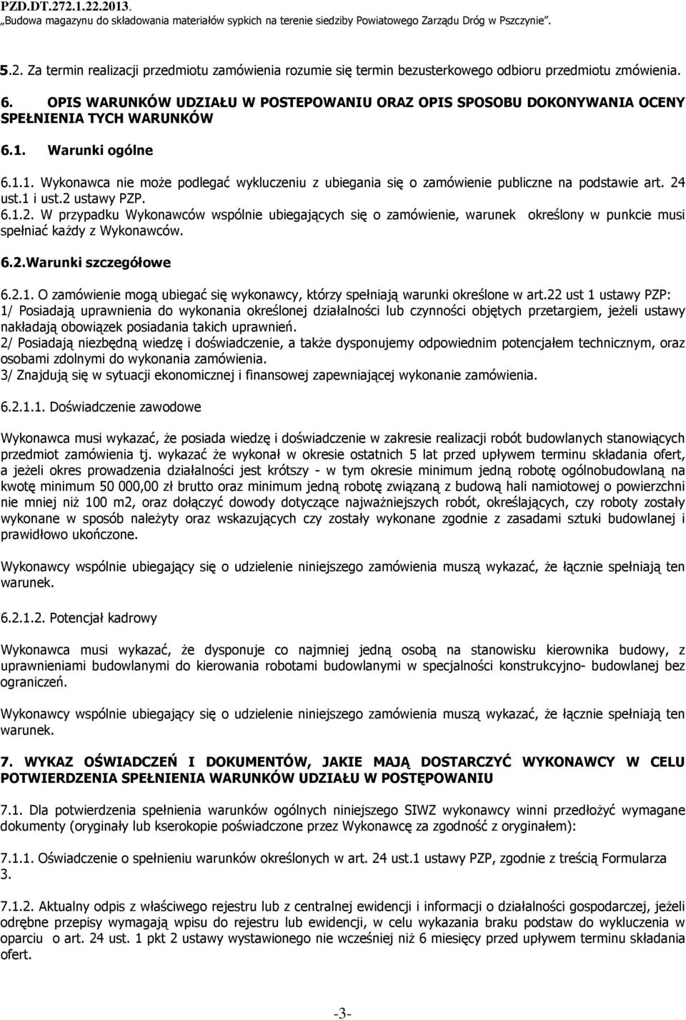 24 ust.1 i ust.2 ustawy PZP. 6.1.2. W przypadku Wykonawców wspólnie ubiegających się o zamówienie, warunek określony w punkcie musi spełniać każdy z Wykonawców. 6.2.Warunki szczegółowe 6.2.1. O zamówienie mogą ubiegać się wykonawcy, którzy spełniają warunki określone w art.