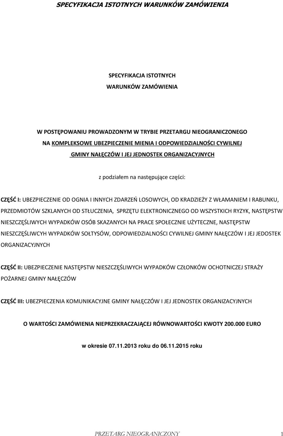 SPRZĘTU ELEKTRONICZNEGO OD WSZYSTKICH RYZYK, NASTĘPSTW NIESZCZĘŚLIWYCH WYPADKÓW OSÓB SKAZANYCH NA PRACE SPOŁECZNIE UŻYTECZNE, NASTĘPSTW NIESZCZĘŚLIWCYH WYPADKÓW SOŁTYSÓW, ODPOWIEDZIALNOŚCI CYWILNEJ