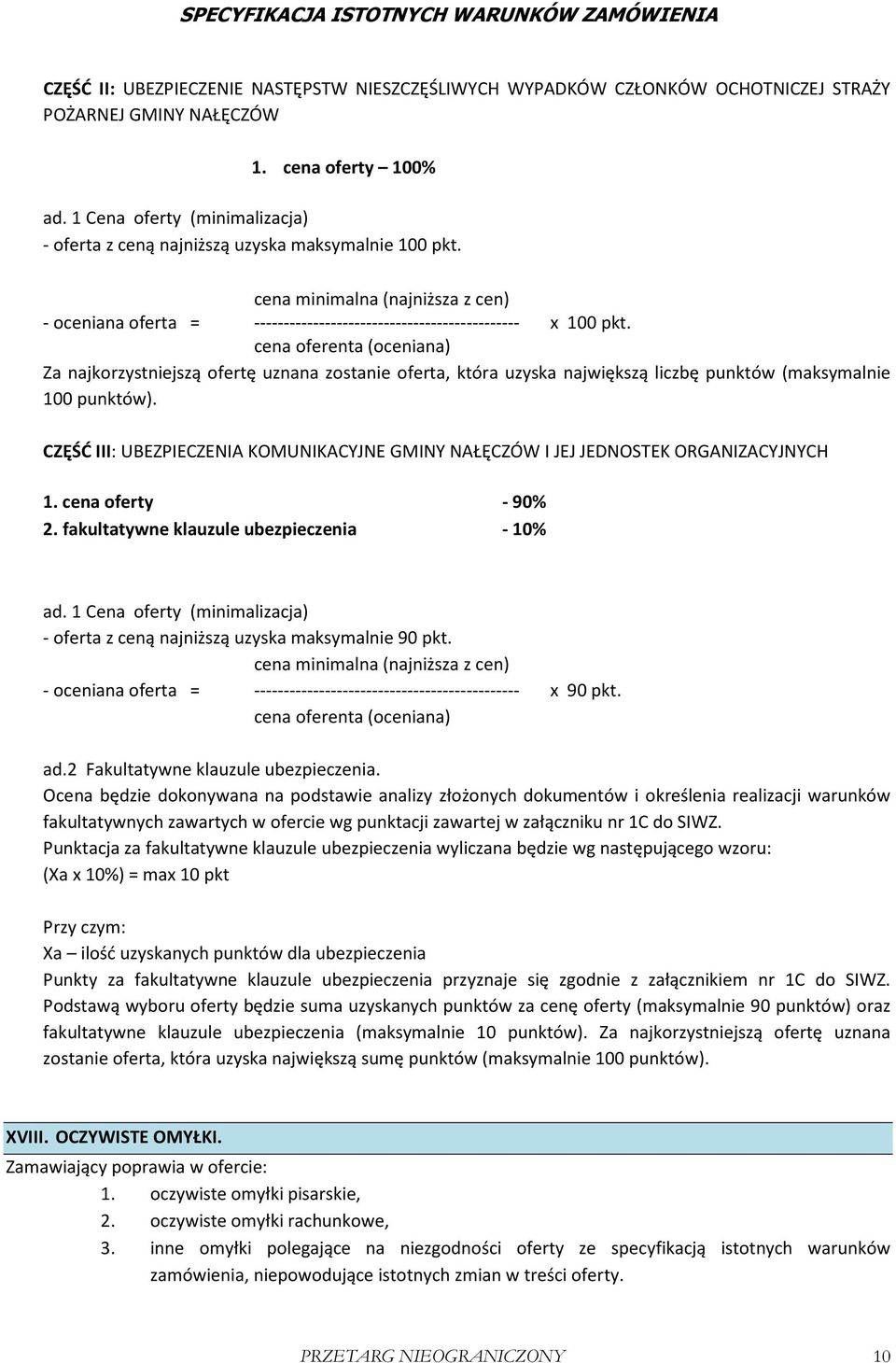 cena oferenta (oceniana) Za najkorzystniejszą ofertę uznana zostanie oferta, która uzyska największą liczbę punktów (maksymalnie 100 punktów).