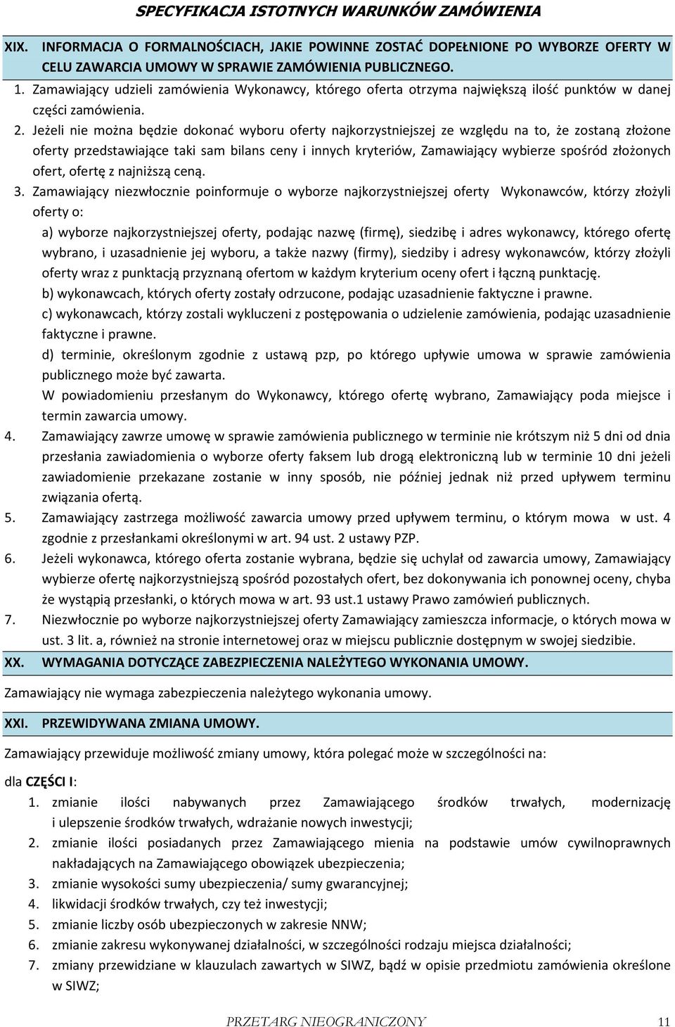 Jeżeli nie można będzie dokonać wyboru oferty najkorzystniejszej ze względu na to, że zostaną złożone oferty przedstawiające taki sam bilans ceny i innych kryteriów, Zamawiający wybierze spośród