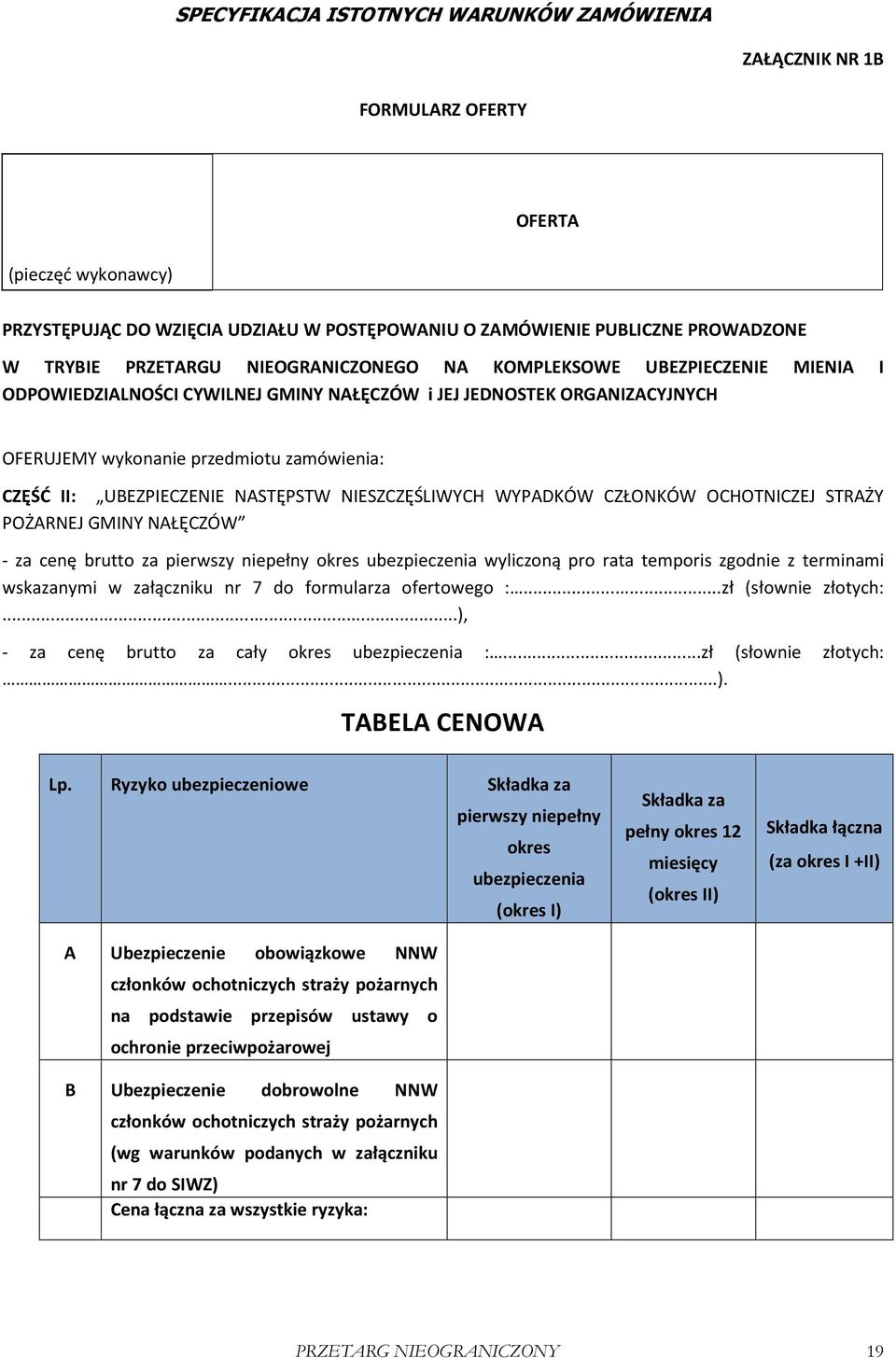CZŁONKÓW OCHOTNICZEJ STRAŻY POŻARNEJ GMINY NAŁĘCZÓW - za cenę brutto za pierwszy niepełny okres ubezpieczenia wyliczoną pro rata temporis zgodnie z terminami wskazanymi w załączniku nr 7 do