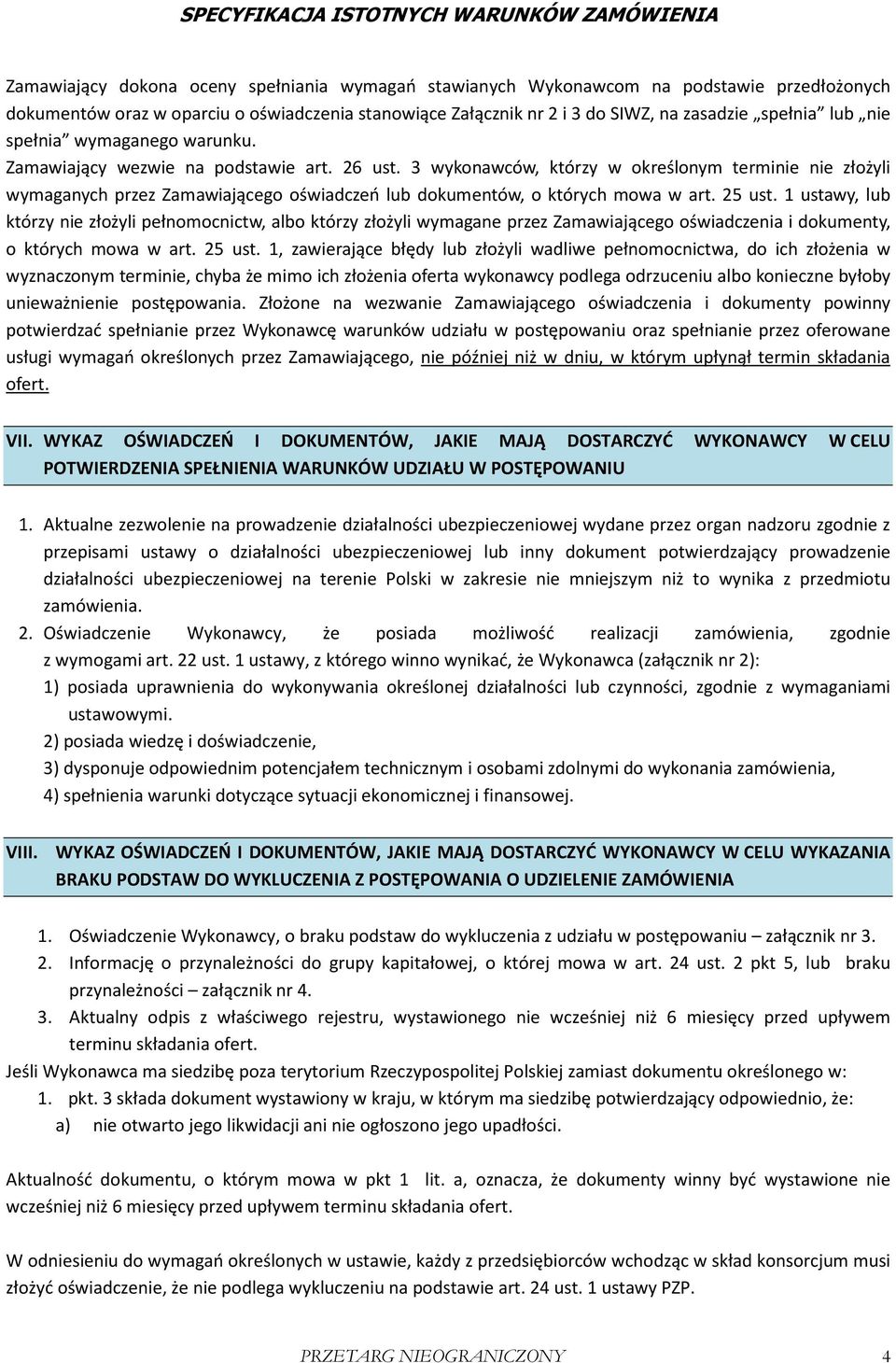 3 wykonawców, którzy w określonym terminie nie złożyli wymaganych przez Zamawiającego oświadczeń lub dokumentów, o których mowa w art. 25 ust.