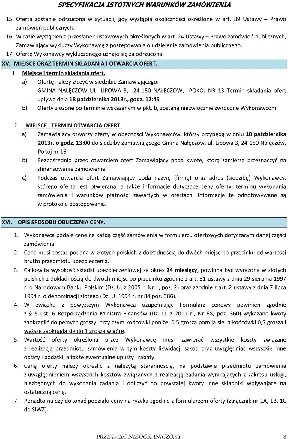 MIEJSCE ORAZ TERMIN SKŁADANIA I OTWARCIA OFERT. 1. Miejsce i termin składania ofert. a) Ofertę należy złożyć w siedzibie Zamawiającego: GMINA NAŁĘCZÓW UL.