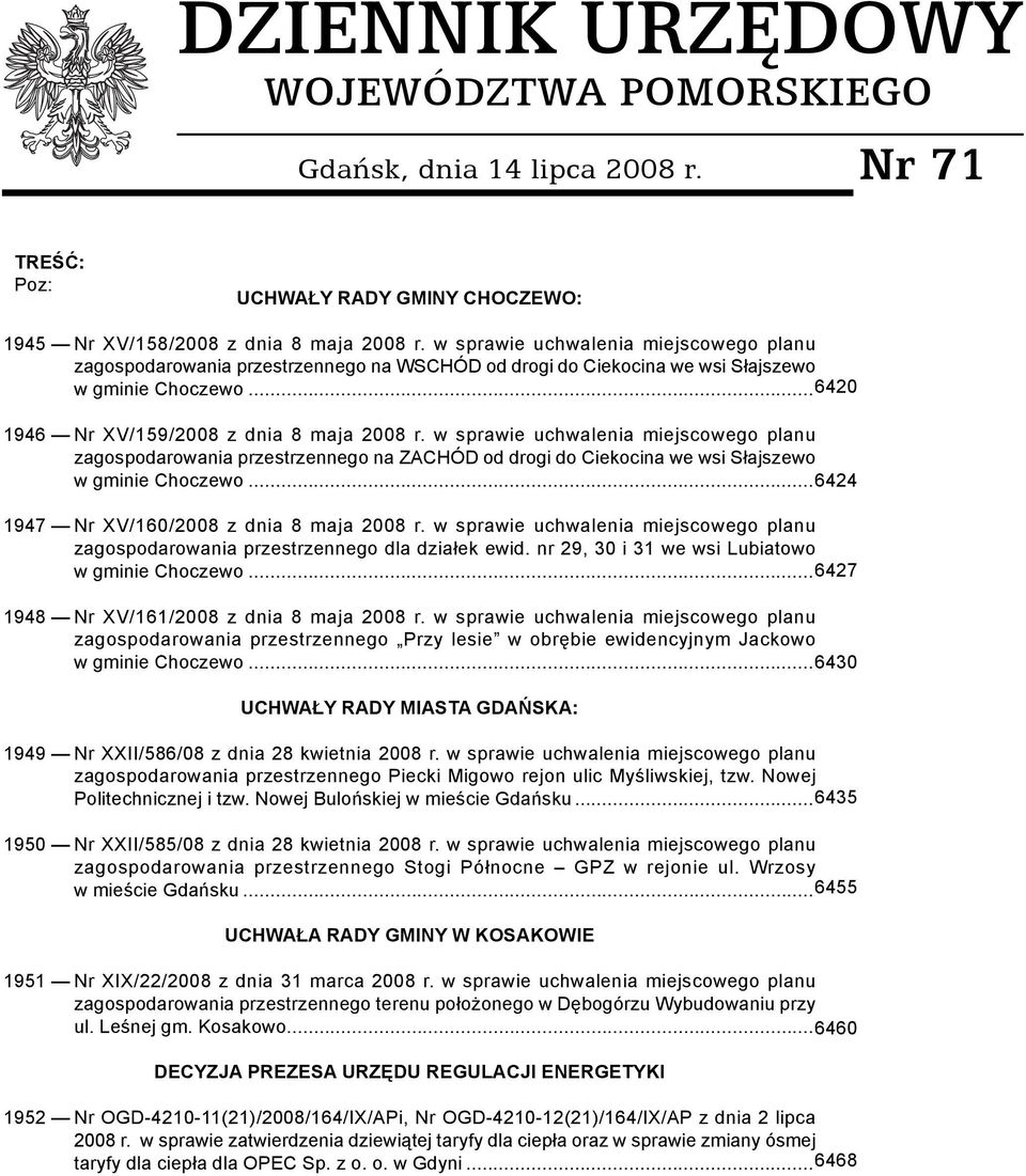 w sprawie uchwalenia miejscowego planu zagospodarowania przestrzennego na ZACHÓD od drogi do Ciekocina we wsi Słajszewo w gminie Choczewo... 6424 1947 Nr XV/160/2008 z dnia 8 maja 2008 r.