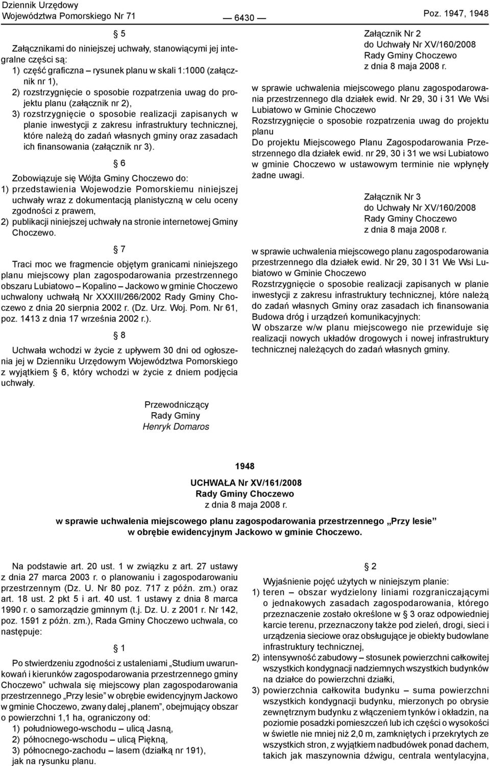 uwag do projektu planu (załącznik nr 2), 3) rozstrzygnięcie o sposobie realizacji zapisanych w planie inwestycji z zakresu infrastruktury technicznej, które należą do zadań własnych gminy oraz