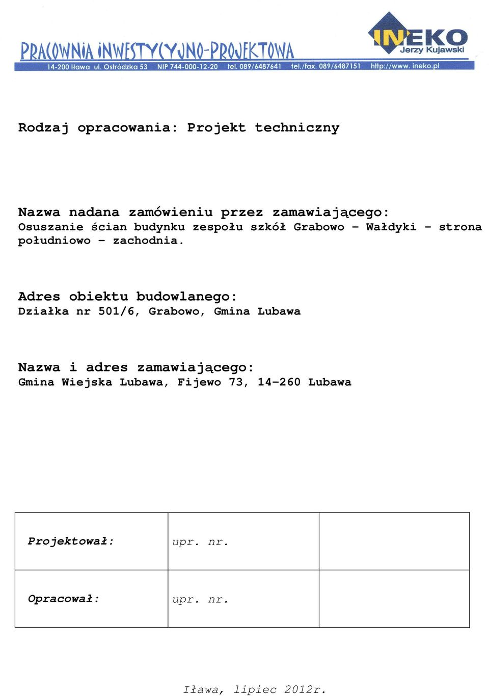 Adres obiektu budowlanego: Działka nr 501/6, Grabowo, Gmina Lubawa Nazwa i adres