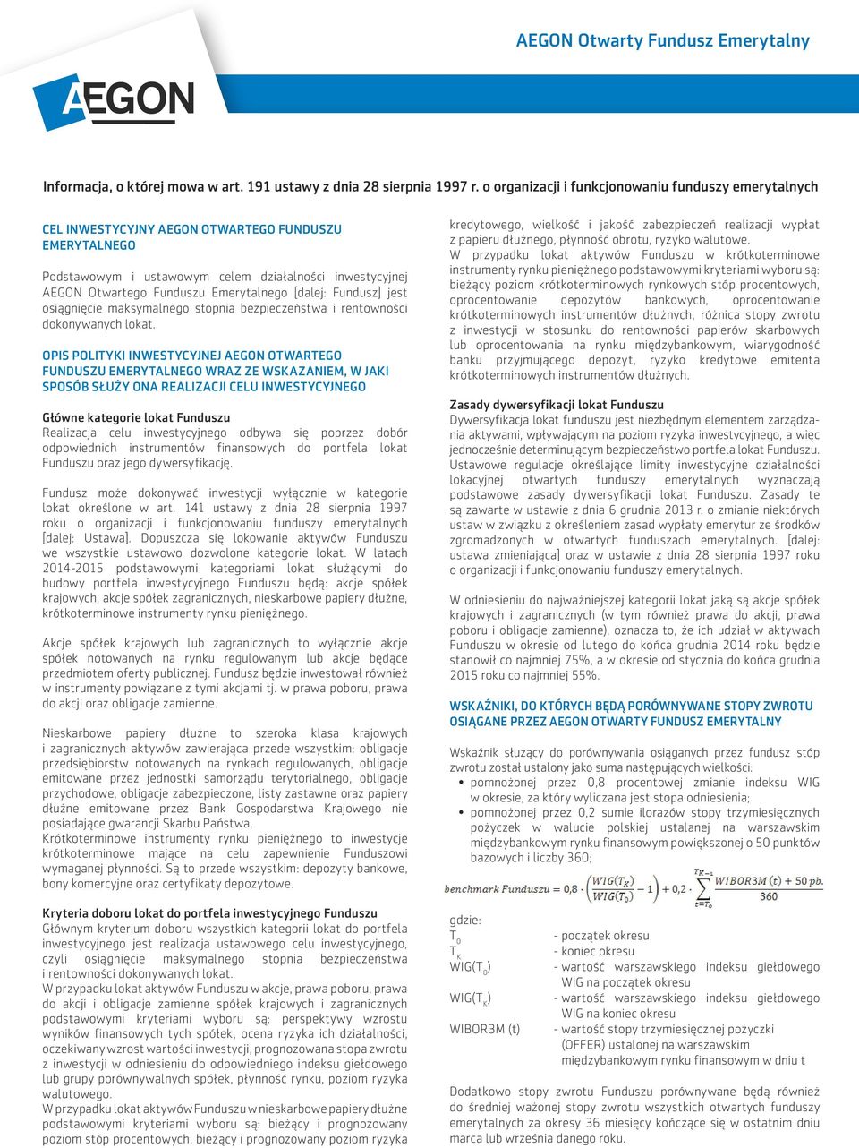 Emerytalnego [dalej: Fundusz] jest osiągnięcie maksymalnego stopnia bezpieczeństwa i rentowności dokonywanych lokat.