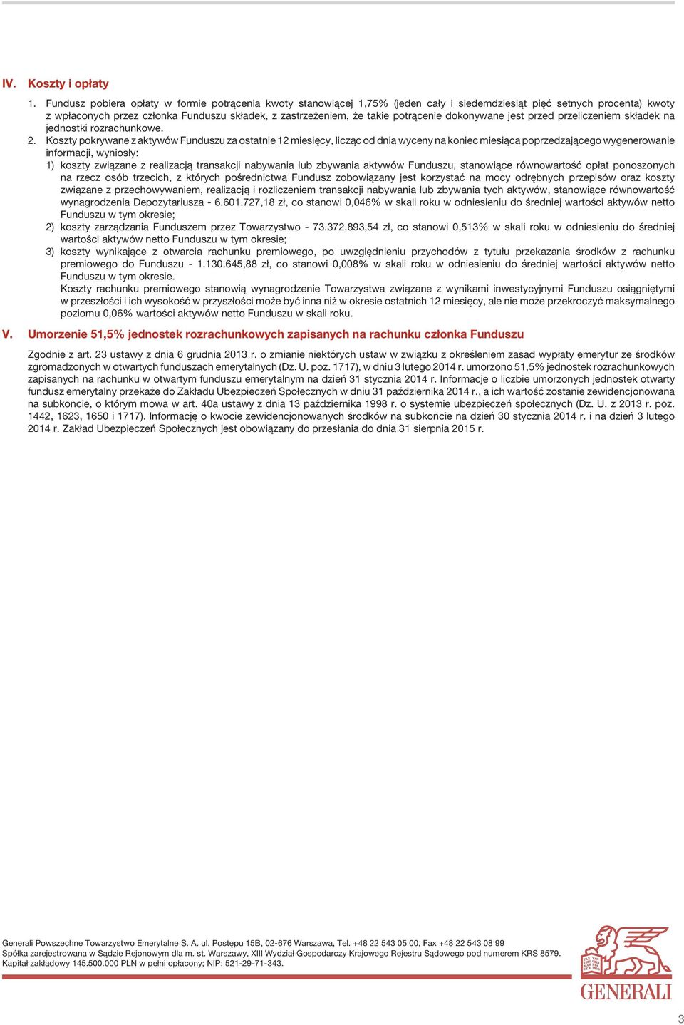 potrącenie dokonywane jest przed przeliczeniem składek na jednostki rozrachunkowe. 2.