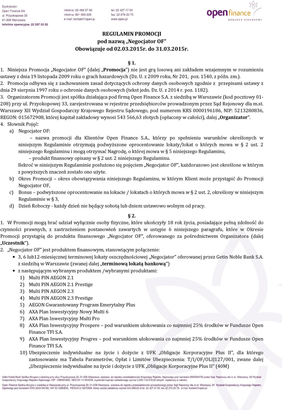 1540, z późn. zm.). 2. Promocja odbywa się z zachowaniem zasad dotyczących ochrony danych osobowych zgodnie z przepisami ustawy z dnia 29 sierpnia 1997 roku o ochronie danych osobowych (tekst jedn.