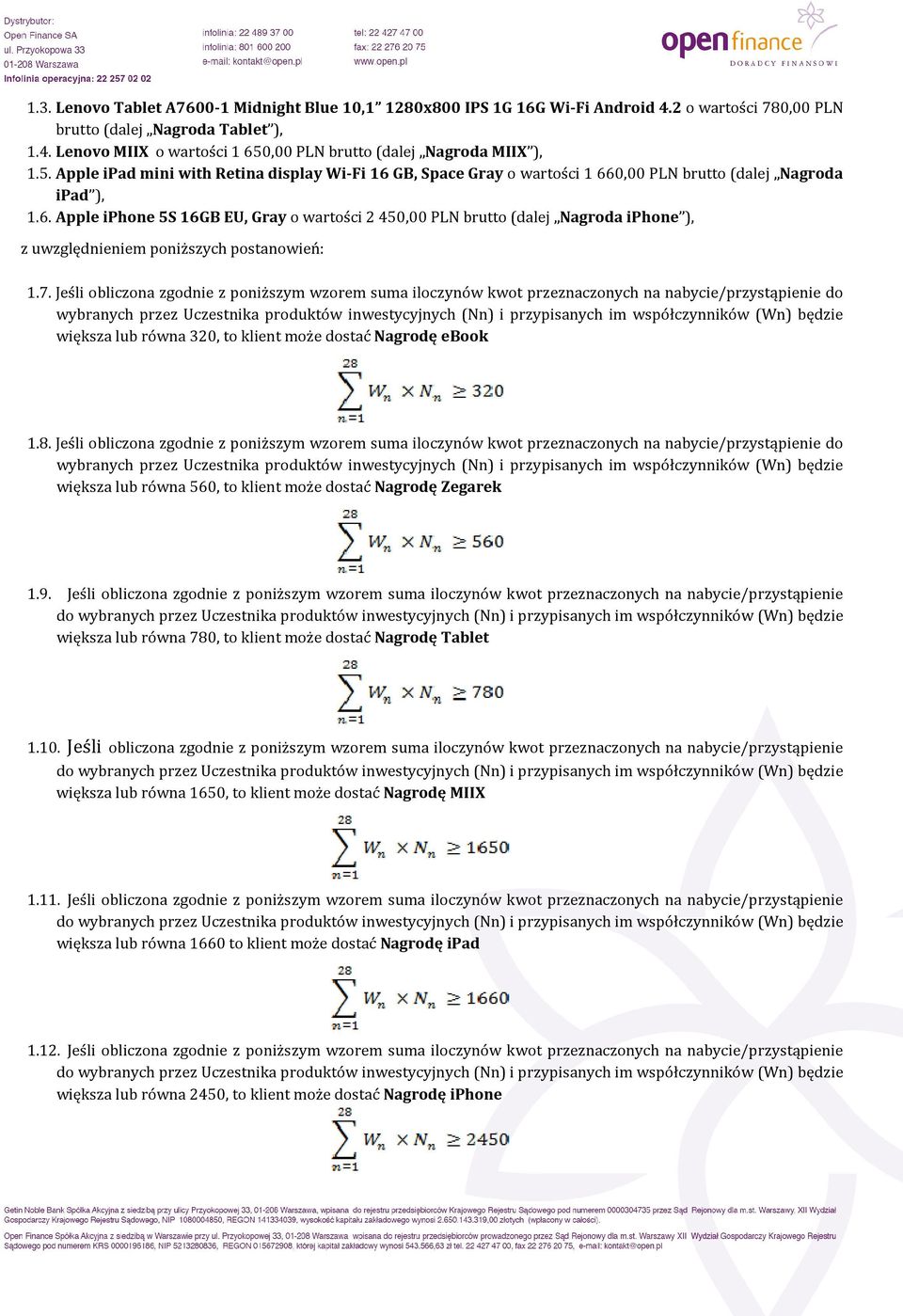 7. Jeśli obliczona zgodnie z poniższym wzorem suma iloczynów kwot przeznaczonych na nabycie/przystąpienie do wybranych przez Uczestnika produktów inwestycyjnych (Nn) i przypisanych im współczynników
