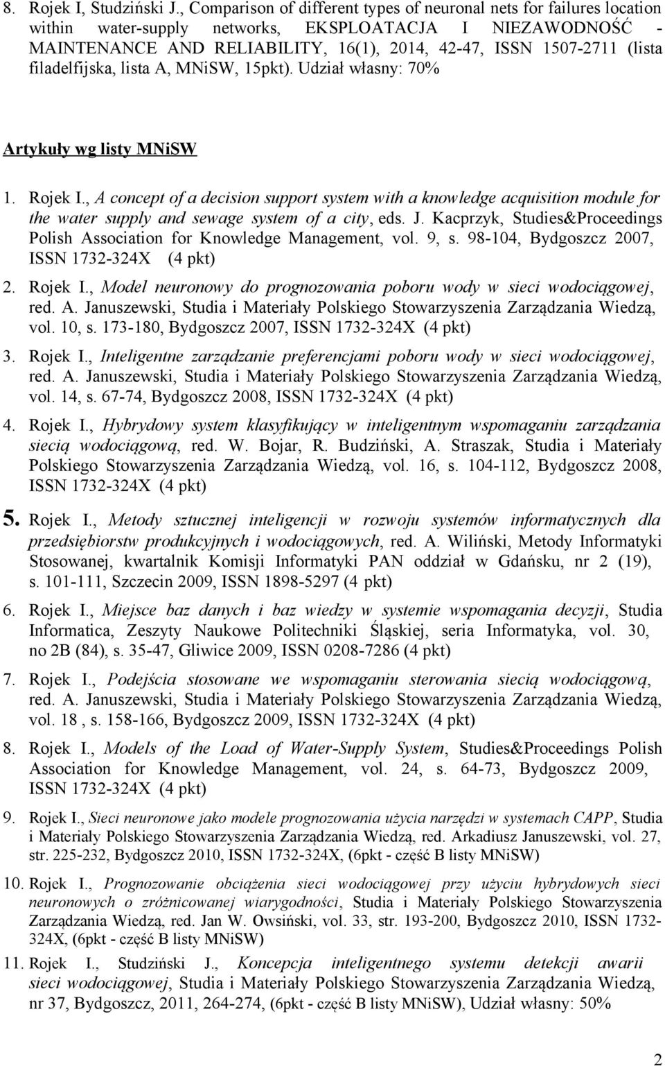 (lista filadelfijska, lista A, MNiSW, 15pkt). Udział własny: 70% Artykuły wg listy MNiSW 1. Rojek I.