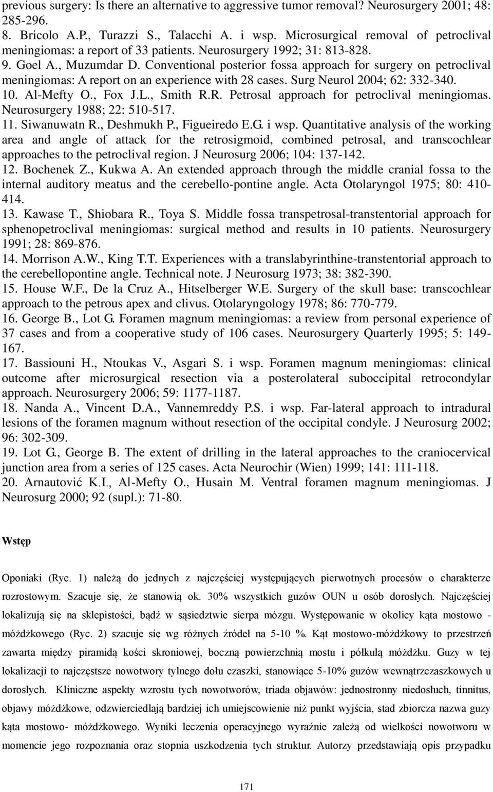 Conventional posterior fossa approach for surgery on petroclival meningiomas: A report on an experience with 28 cases. Surg Neurol 2004; 62: 332-340. 10. Al-Mefty O., Fox J.L., Smith R.
