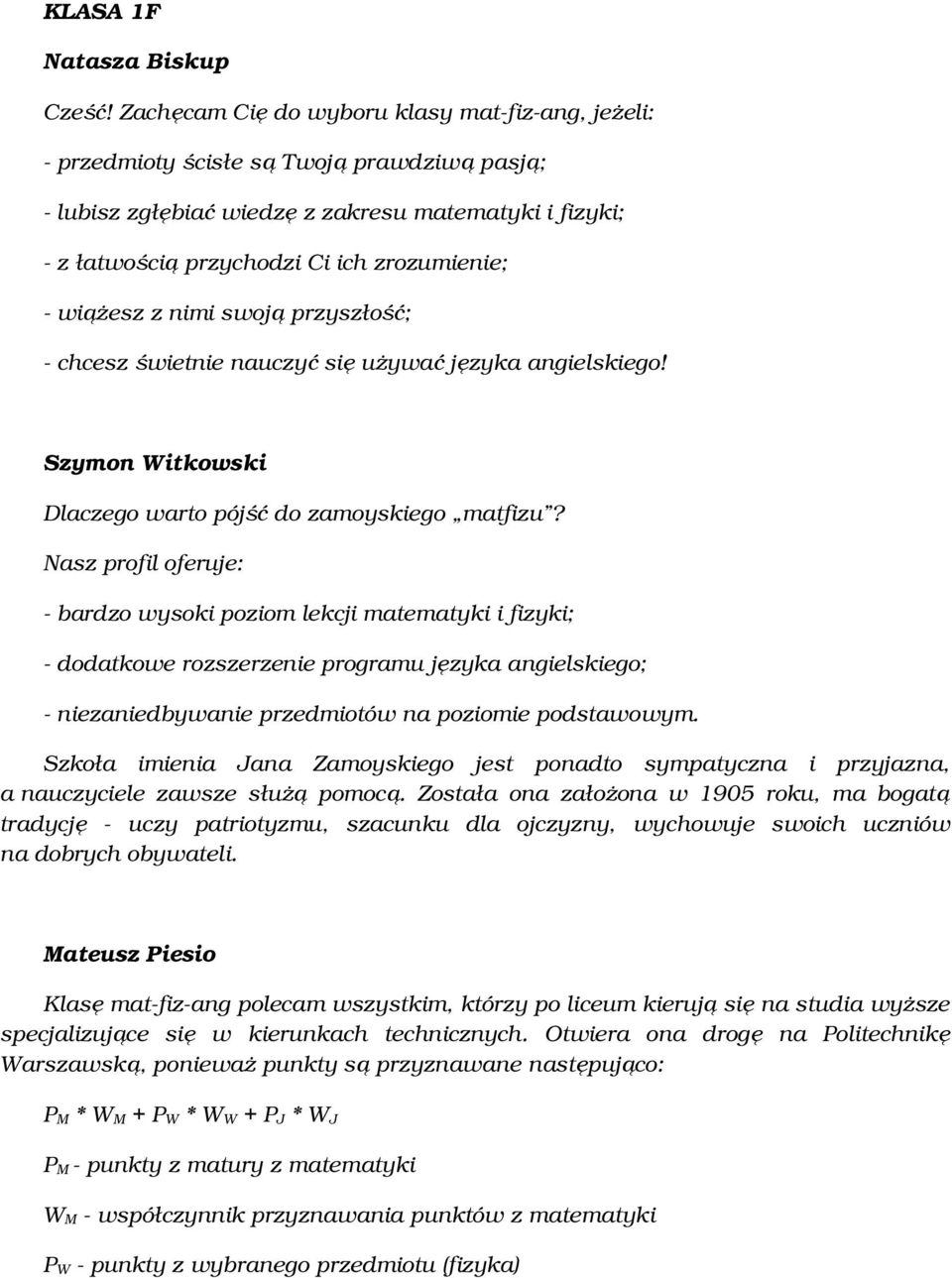 wiążesz z nimi swoją przyszłość; - chcesz świetnie nauczyć się używać języka angielskiego! Szymon Witkowski Dlaczego warto pójść do zamoyskiego matfizu?