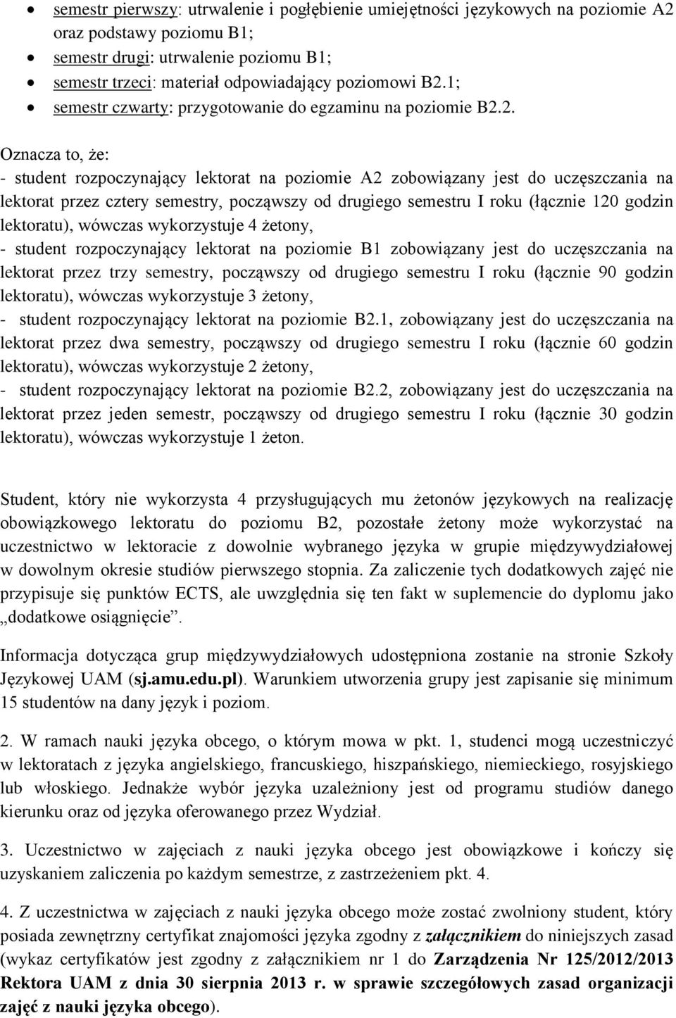 Oznacza to, że: - student rozpoczynający lektorat na poziomie A2 zobowiązany jest do uczęszczania na lektorat przez cztery semestry, począwszy od drugiego semestru I roku (łącznie 120 godzin