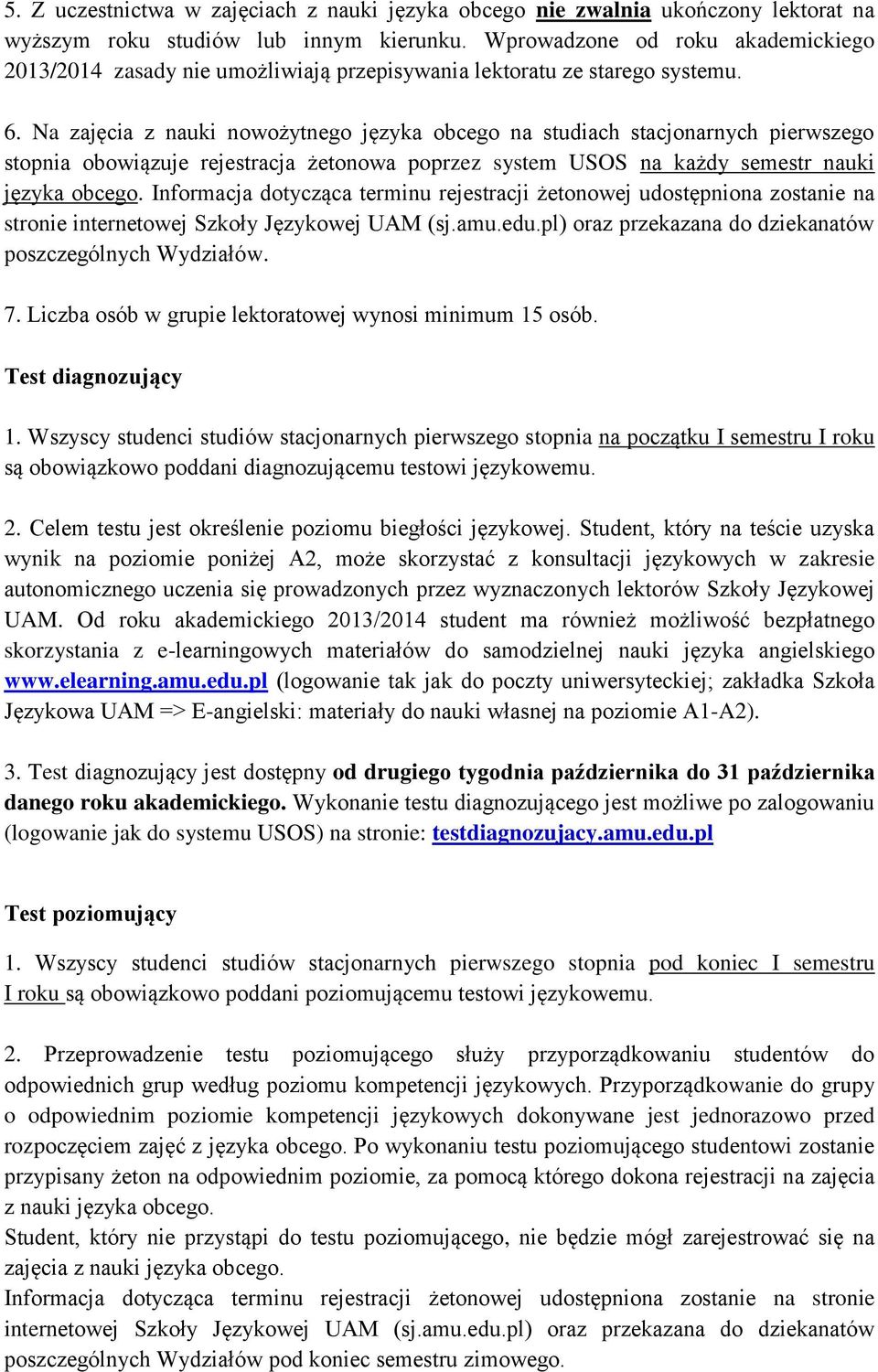 Na zajęcia z nauki nowożytnego języka obcego na studiach stacjonarnych pierwszego stopnia obowiązuje rejestracja żetonowa poprzez system USOS na każdy semestr nauki języka obcego.