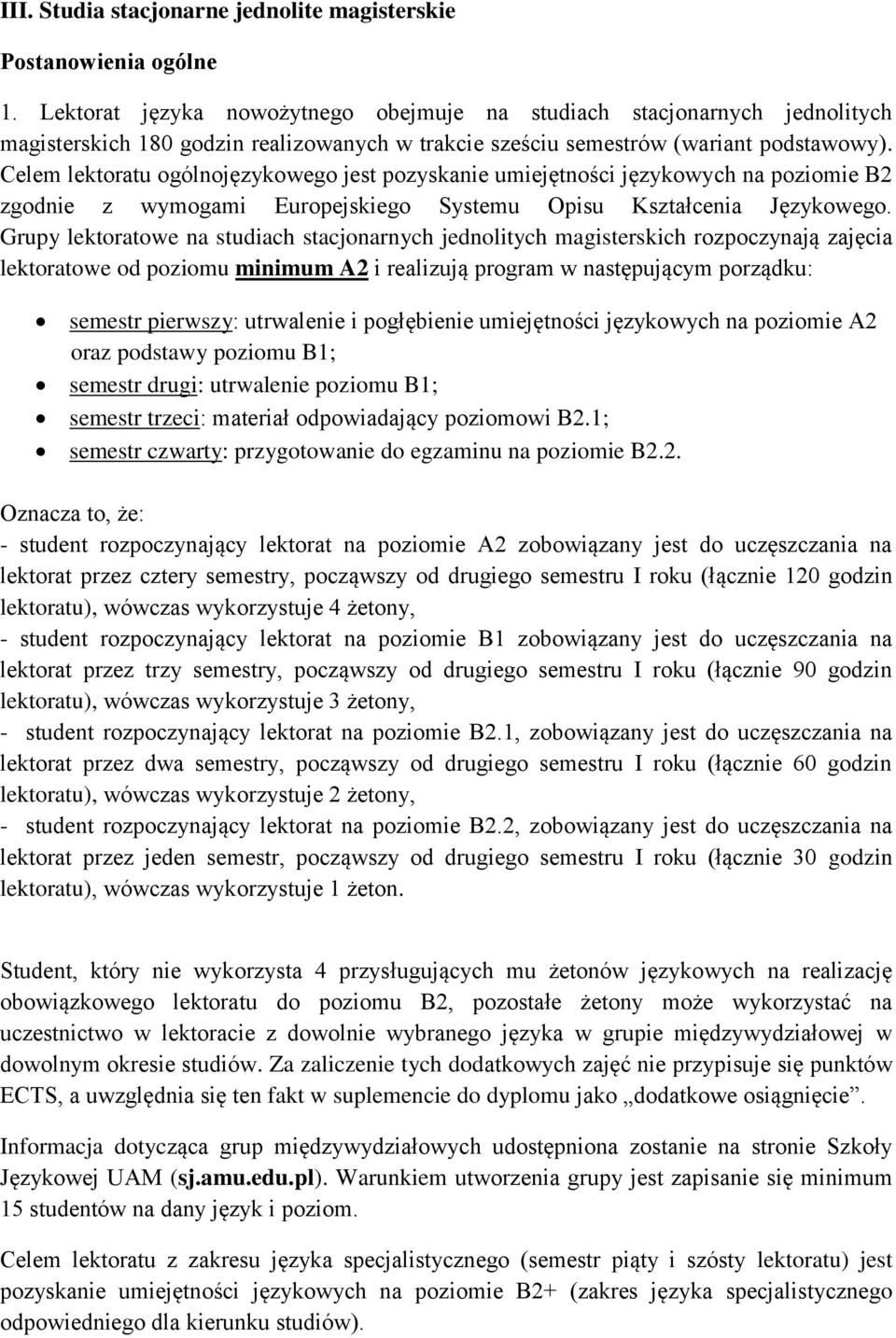 Celem lektoratu ogólnojęzykowego jest pozyskanie umiejętności językowych na poziomie zgodnie z wymogami Europejskiego Systemu Opisu Kształcenia Językowego.