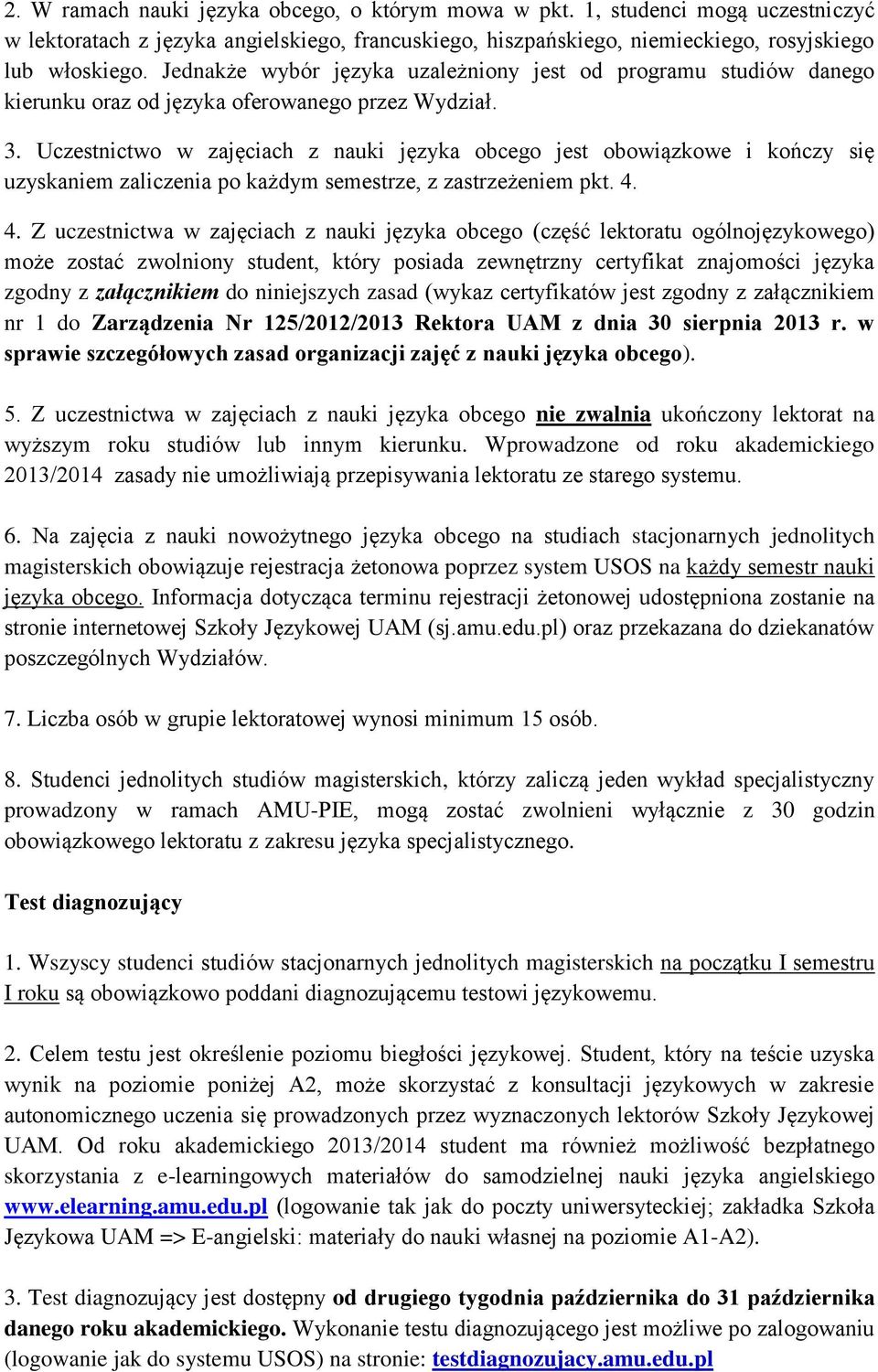 Uczestnictwo w zajęciach z nauki języka obcego jest obowiązkowe i kończy się uzyskaniem zaliczenia po każdym semestrze, z zastrzeżeniem pkt. 4.