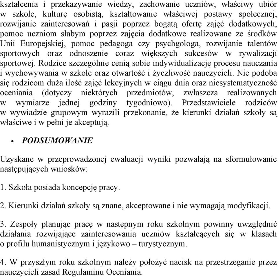 większych sukcesów w rywalizacji sportowej. Rodzice szczególnie cenią sobie indywidualizację procesu nauczania i wychowywania w szkole oraz otwartość i życzliwość nauczycieli.