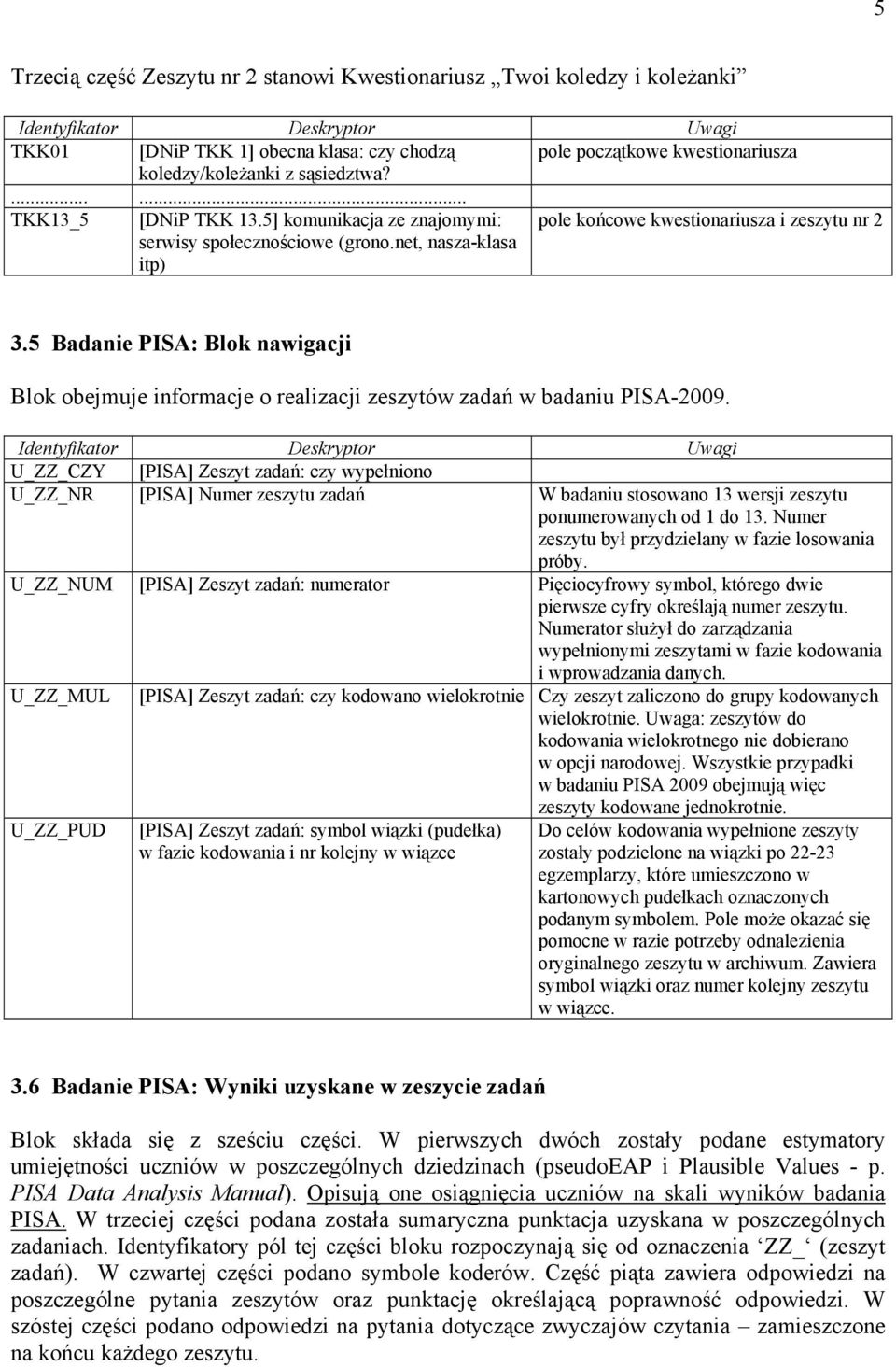 5 Badanie PISA: Blok nawigacji Blok obejmuje informacje o realizacji zeszytów zadań w badaniu PISA-2009.