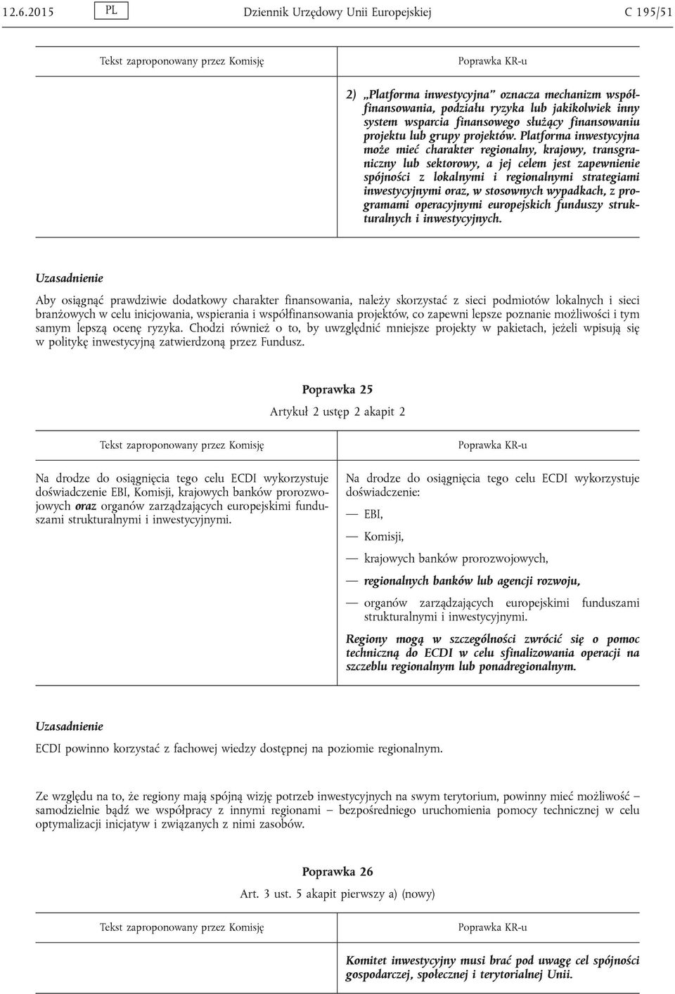 Platforma inwestycyjna może mieć charakter regionalny, krajowy, transgraniczny lub sektorowy, a jej celem jest zapewnienie spójności z lokalnymi i regionalnymi strategiami inwestycyjnymi oraz, w