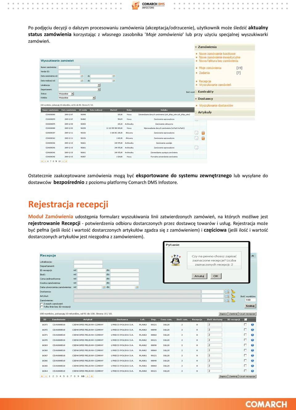 Rejestracja recepcji Moduł Zamówienia udostępnia formularz wyszukiwania linii zatwierdzonych zamówień, na których możliwe jest rejestrowanie Recepcji - potwierdzenia odbioru dostarczonych przez