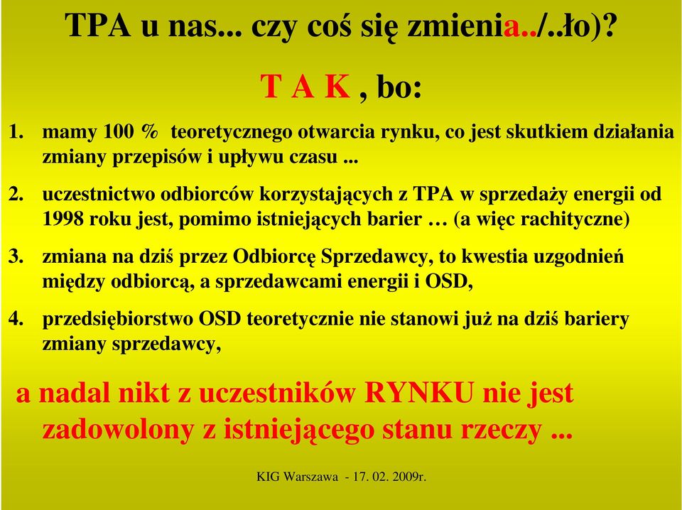 uczestnictwo odbiorców korzystających z TPA w sprzedaŝy energii od 1998 roku jest, pomimo istniejących barier (a więc rachityczne) 3.