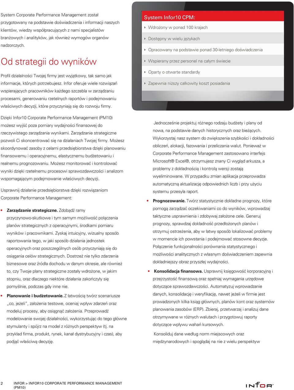 Infor oferuje wiele rozwiązań wspierających pracowników każdego szczebla w zarządzaniu procesami, generowaniu rzetelnych raportów i podejmowaniu właściwych decyzji, które przyczyniają się do rozwoju