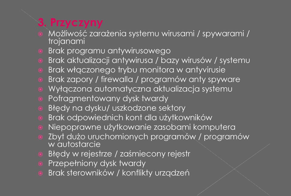 Pofragmentowany dysk twardy Błędy na dysku/ uszkodzone sektory Brak odpowiednich kont dla użytkowników Niepoprawne użytkowanie zasobami komputera Zbyt