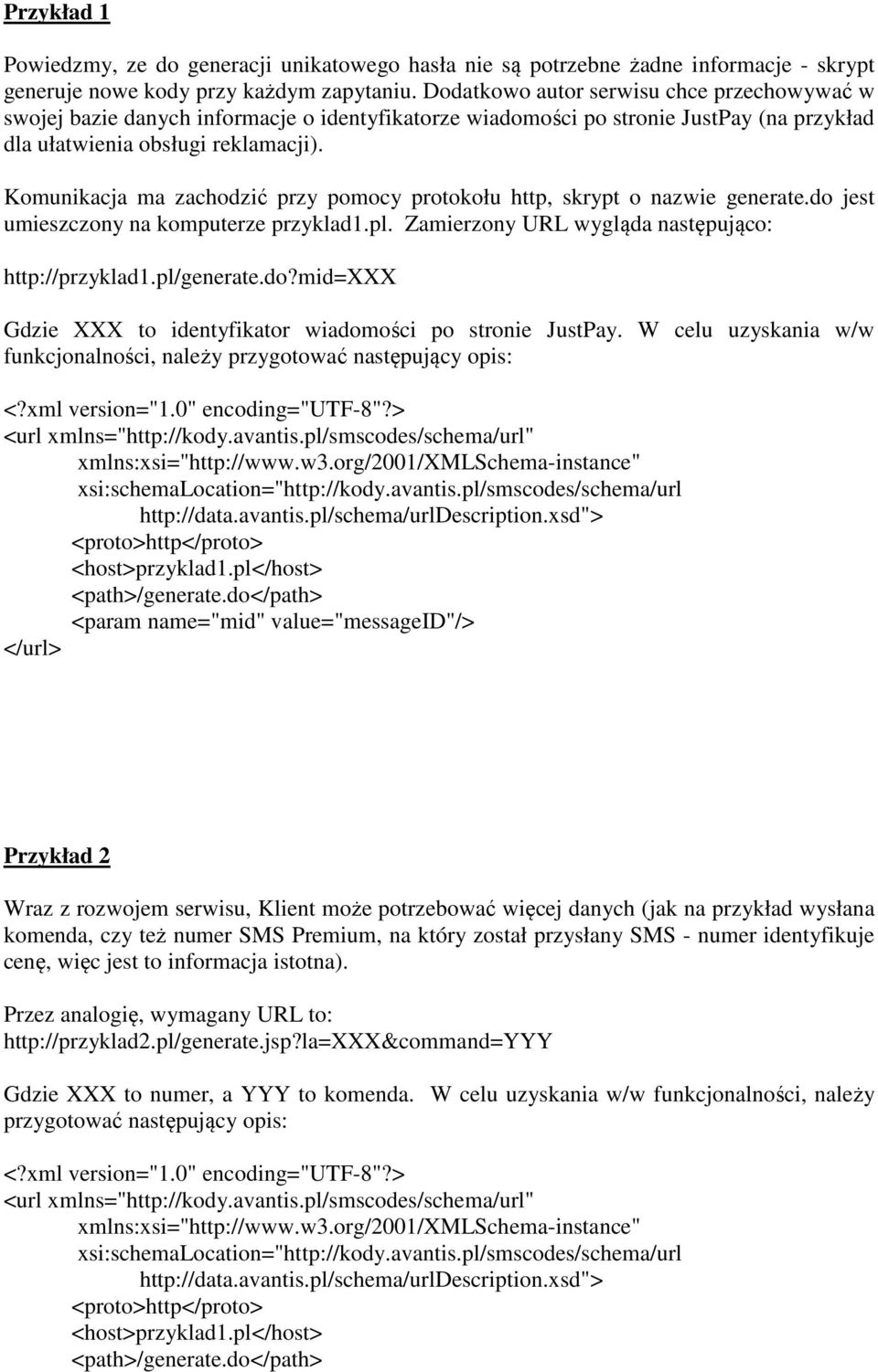 Komunikacja ma zachodzić przy pomocy protokołu http, skrypt o nazwie generate.do jest umieszczony na komputerze przyklad1.pl. Zamierzony URL wygląda następująco: http://przyklad1.pl/generate.do?mid=xxx Gdzie XXX to identyfikator wiadomości po stronie JustPay.