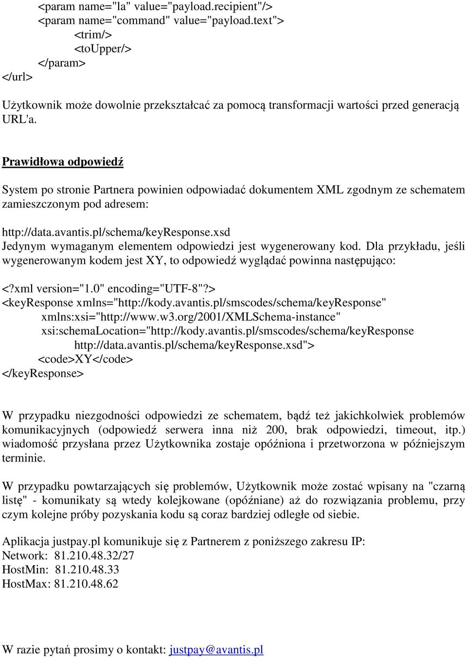 Prawidłowa odpowiedź System po stronie Partnera powinien odpowiadać dokumentem XML zgodnym ze schematem zamieszczonym pod adresem: http://data.avantis.pl/schema/keyresponse.