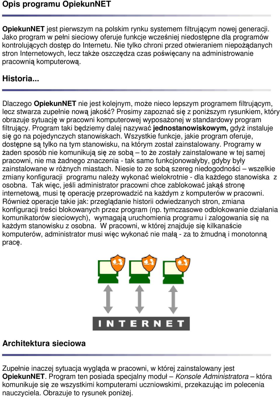 Nie tylko chroni przed otwieraniem niepoŝądanych stron Internetowych, lecz takŝe oszczędza czas poświęcany na administrowanie pracownią komputerową. Historia.