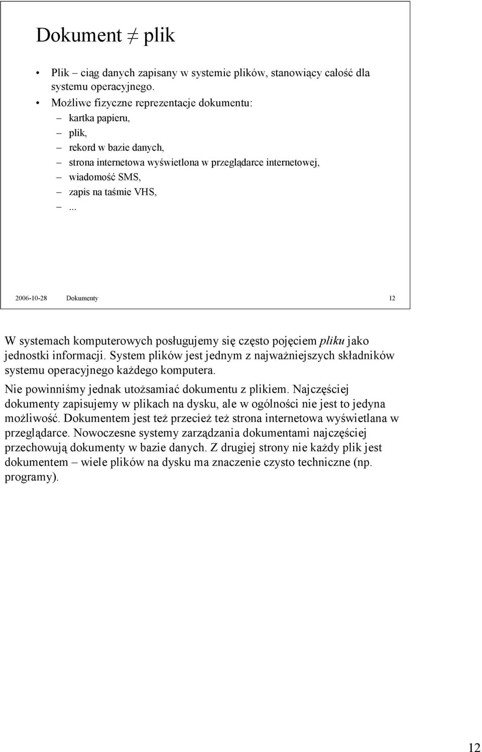 .. 2006-10-28 Dokumenty 12 W systemach komputerowych posługujemy się często pojęciem pliku jako jednostki informacji.
