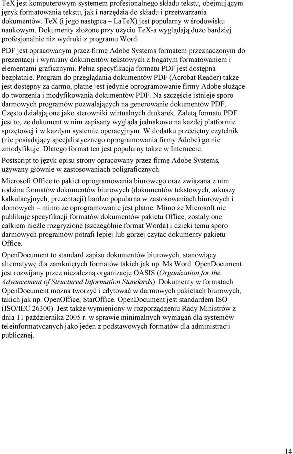 PDF jest opracowanym przez firmę Adobe Systems formatem przeznaczonym do prezentacji i wymiany dokumentów tekstowych z bogatym formatowaniem i elementami graficznymi.