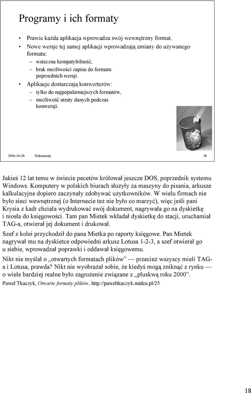 Aplikacje dostarczają konwerterów: tylko do najpopularniejszych formatów, możliwość utraty danych podczas konwersji.