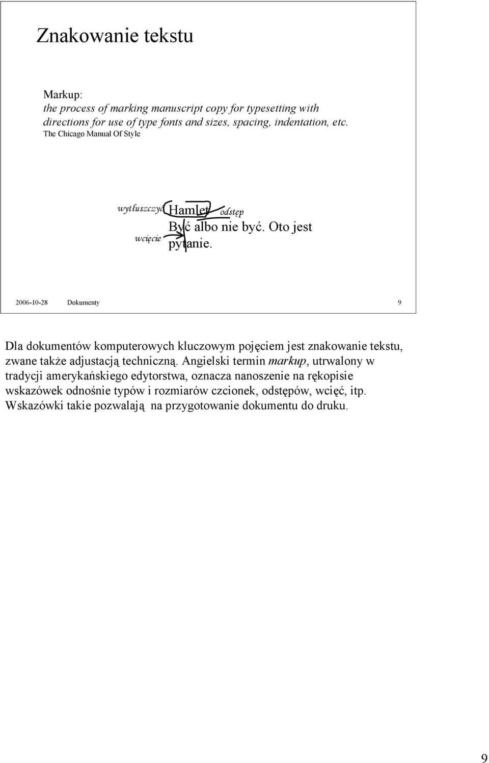 2006-10-28 Dokumenty 9 Dla dokumentów komputerowych kluczowym pojęciem jest znakowanie tekstu, zwane także adjustacją techniczną.