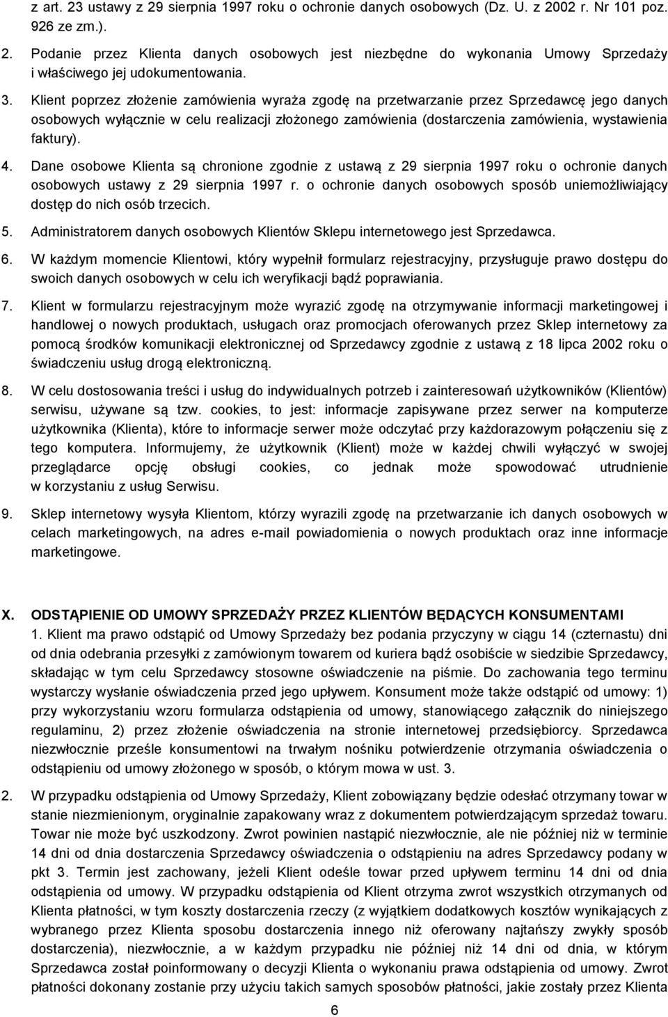 faktury). 4. Dane osobowe Klienta są chronione zgodnie z ustawą z 29 sierpnia 1997 roku o ochronie danych osobowych ustawy z 29 sierpnia 1997 r.