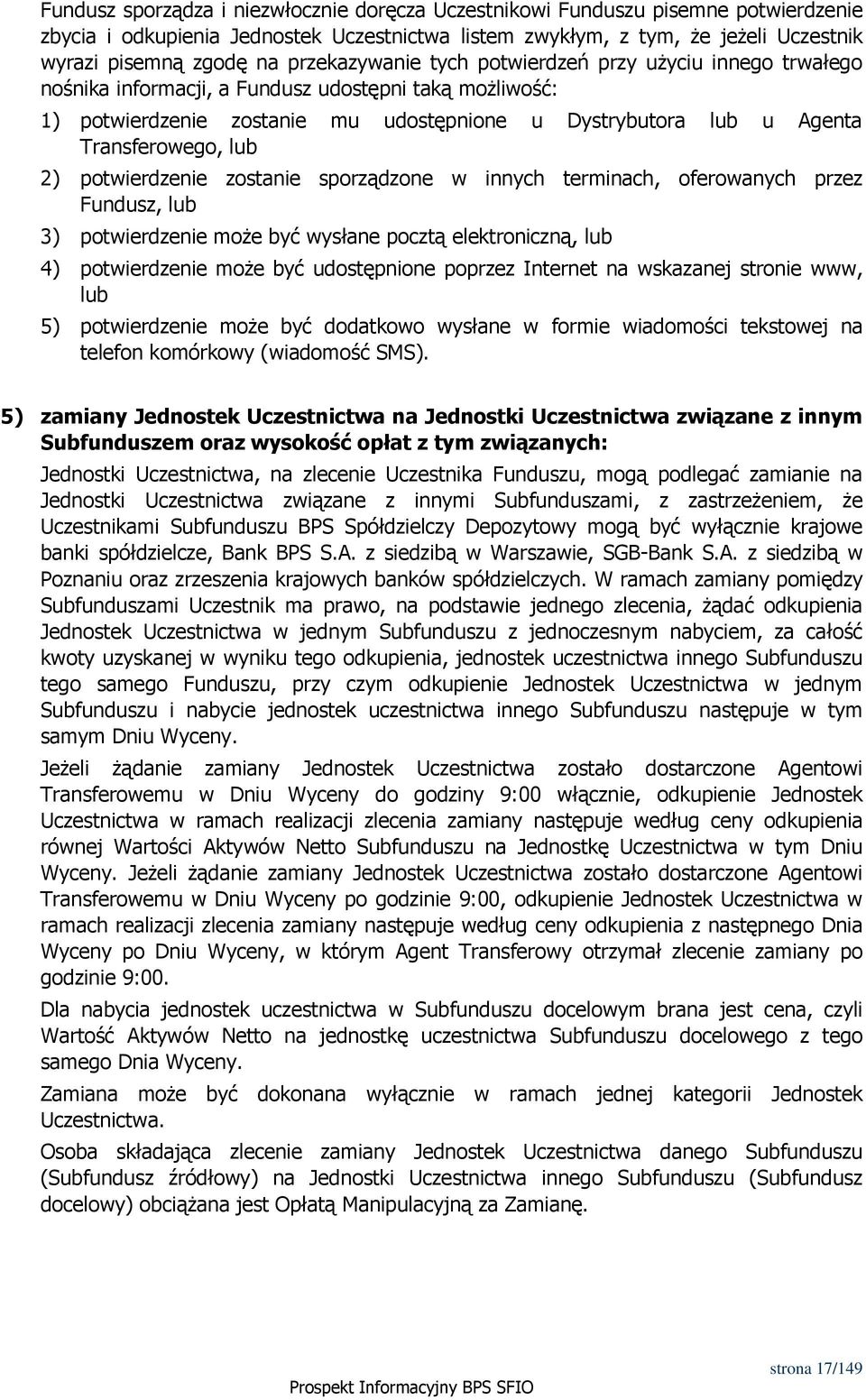 lub 2) potwierdzenie zostanie sporządzone w innych terminach, oferowanych przez Fundusz, lub 3) potwierdzenie może być wysłane pocztą elektroniczną, lub 4) potwierdzenie może być udostępnione poprzez