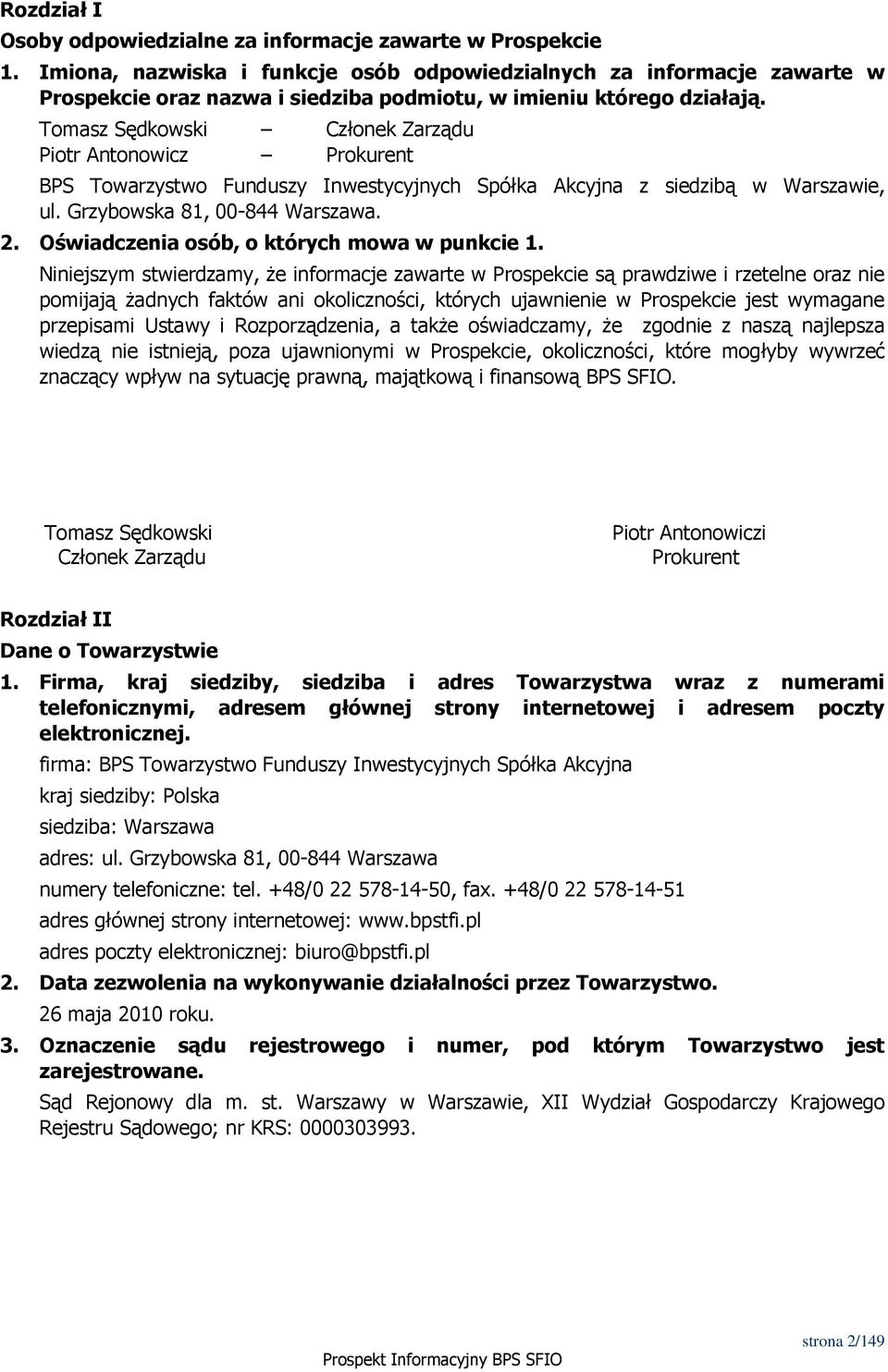 Tomasz Sędkowski Członek Zarządu Piotr Antonowicz Prokurent BPS Towarzystwo Funduszy Inwestycyjnych Spółka Akcyjna z siedzibą w Warszawie, ul. Grzybowska 81, 00-844 Warszawa. 2.