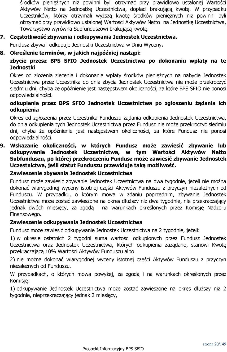 Subfunduszowi brakującą kwotę. 7. Częstotliwość zbywania i odkupywania Jednostek Uczestnictwa. Fundusz zbywa i odkupuje Jednostki Uczestnictwa w Dniu Wyceny. 8.