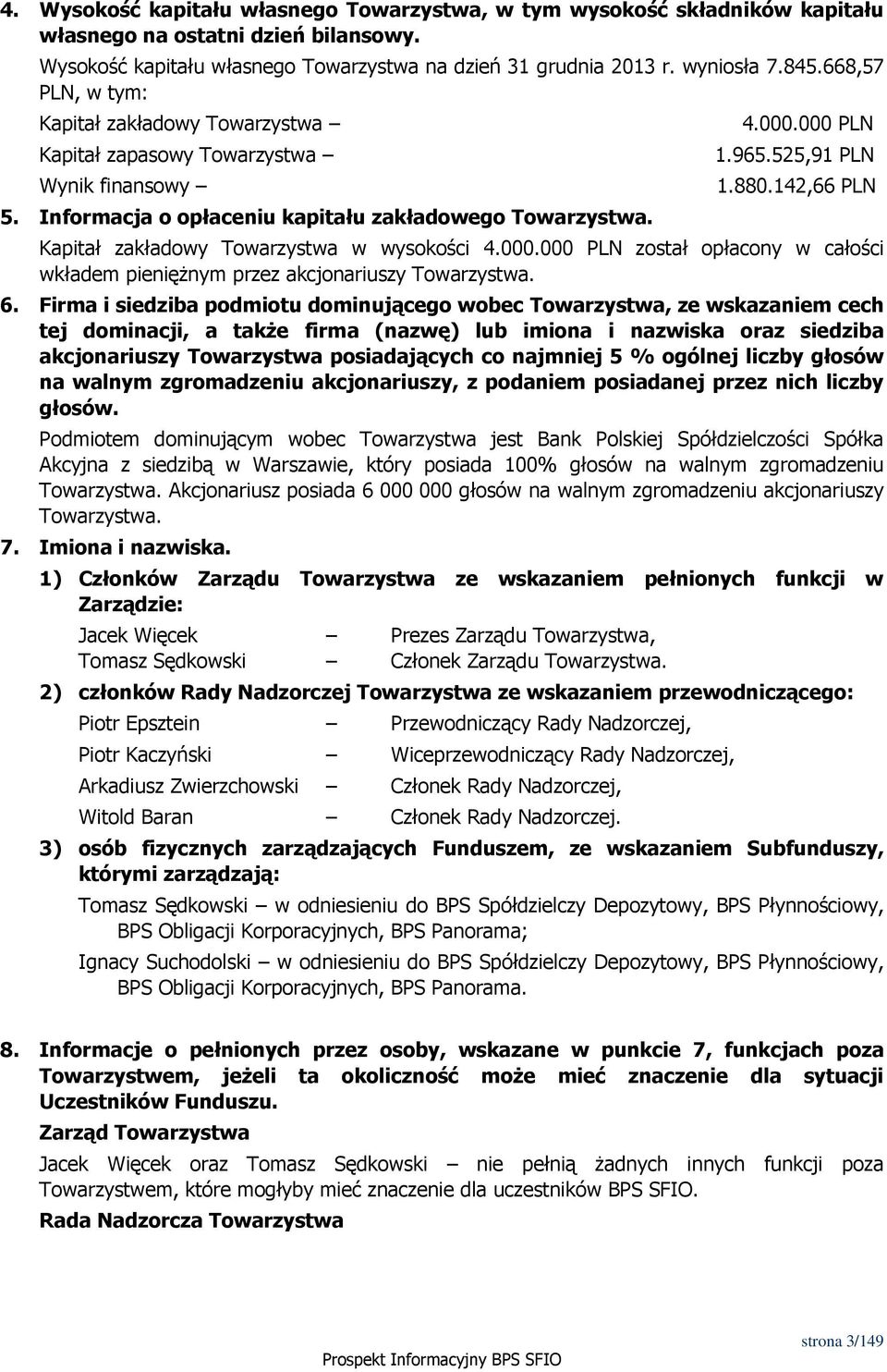 142,66 PLN Kapitał zakładowy Towarzystwa w wysokości 4.000.000 PLN został opłacony w całości wkładem pieniężnym przez akcjonariuszy Towarzystwa. 6.