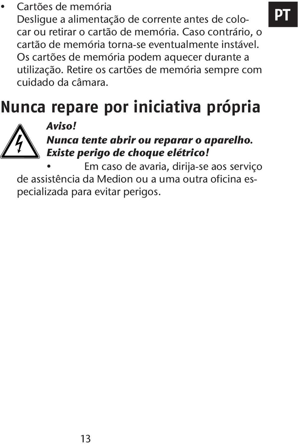 Retire os cartões de memória sempre com cuidado da câmara. PT Nunca repare por iniciativa própria Aviso!