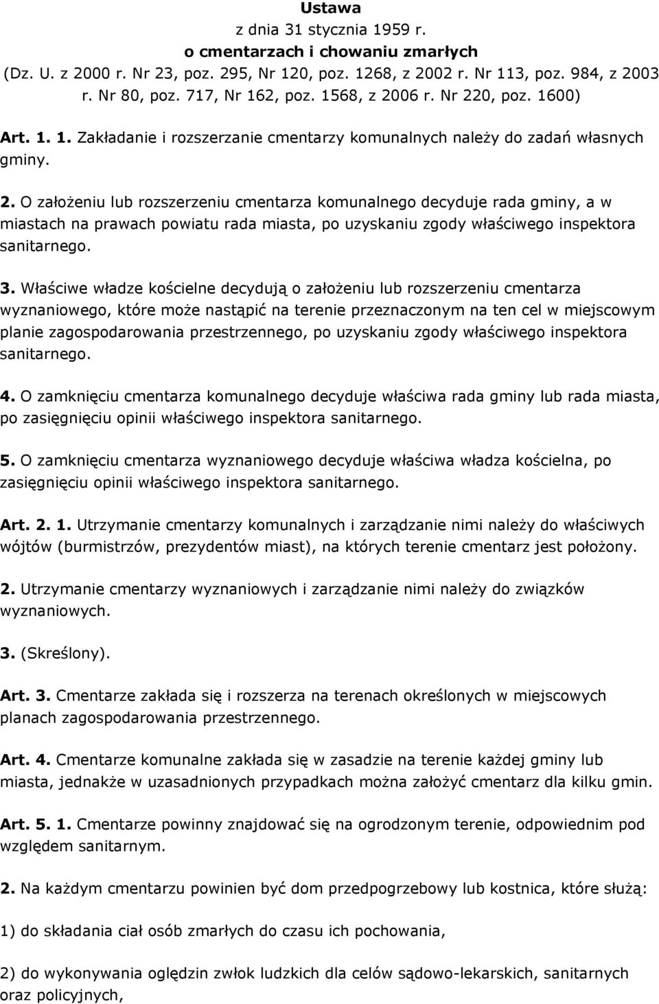 3. Właściwe władze kościelne decydują o założeniu lub rozszerzeniu cmentarza wyznaniowego, które może nastąpić na terenie przeznaczonym na ten cel w miejscowym planie zagospodarowania przestrzennego,