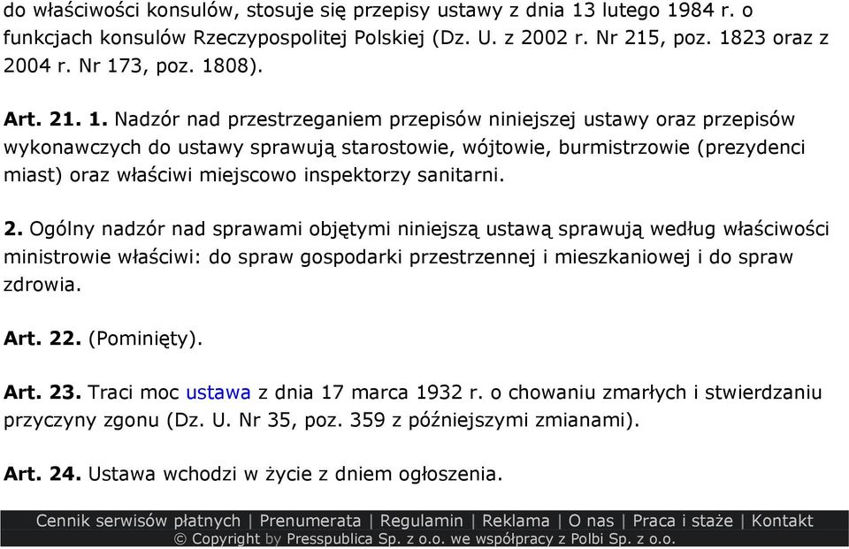 Nadzór nad przestrzeganiem przepisów niniejszej ustawy oraz przepisów wykonawczych do ustawy sprawują starostowie, wójtowie, burmistrzowie (prezydenci miast) oraz właściwi miejscowo inspektorzy