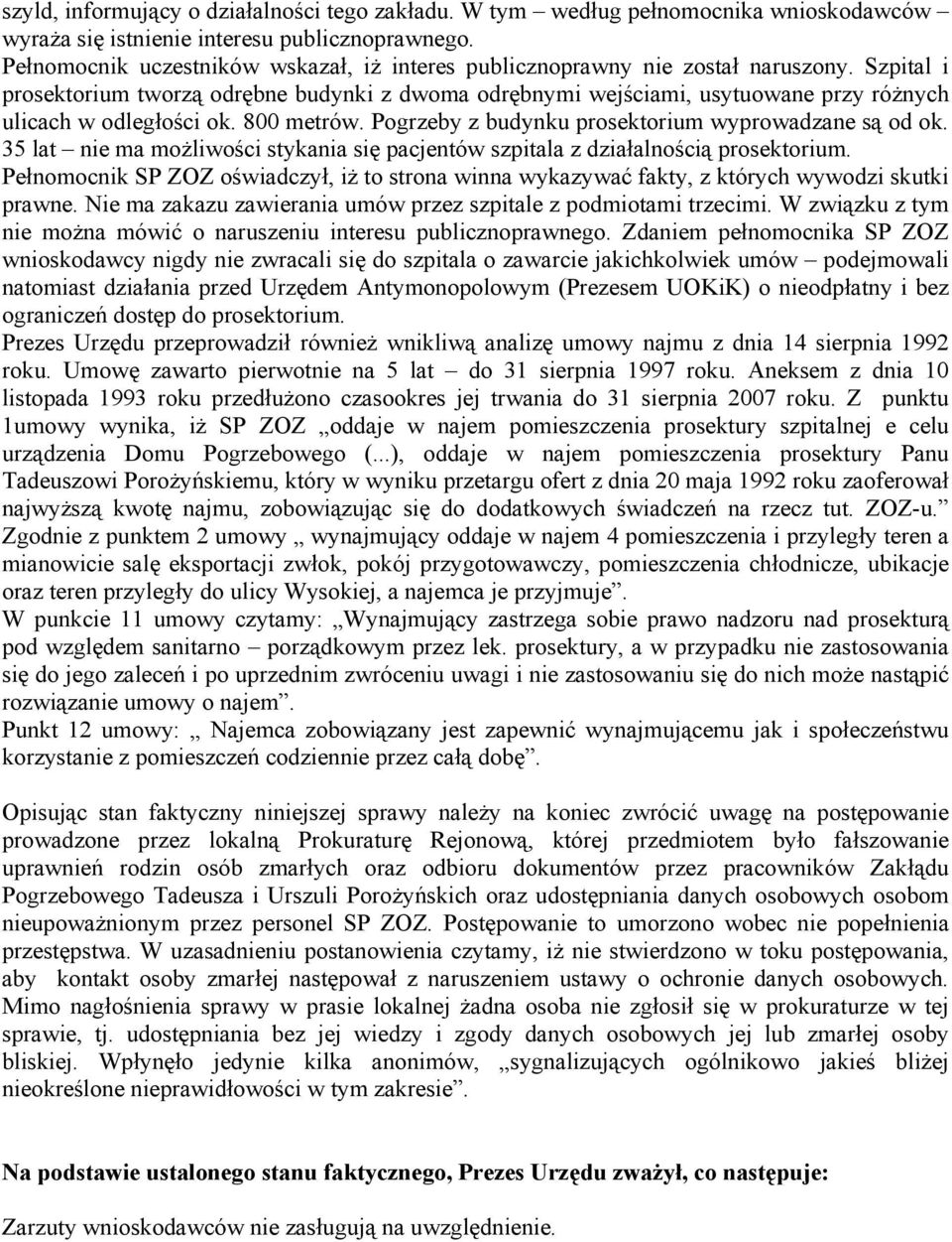 Szpital i prosektorium tworzą odrębne budynki z dwoma odrębnymi wejściami, usytuowane przy róŝnych ulicach w odległości ok. 800 metrów. Pogrzeby z budynku prosektorium wyprowadzane są od ok.