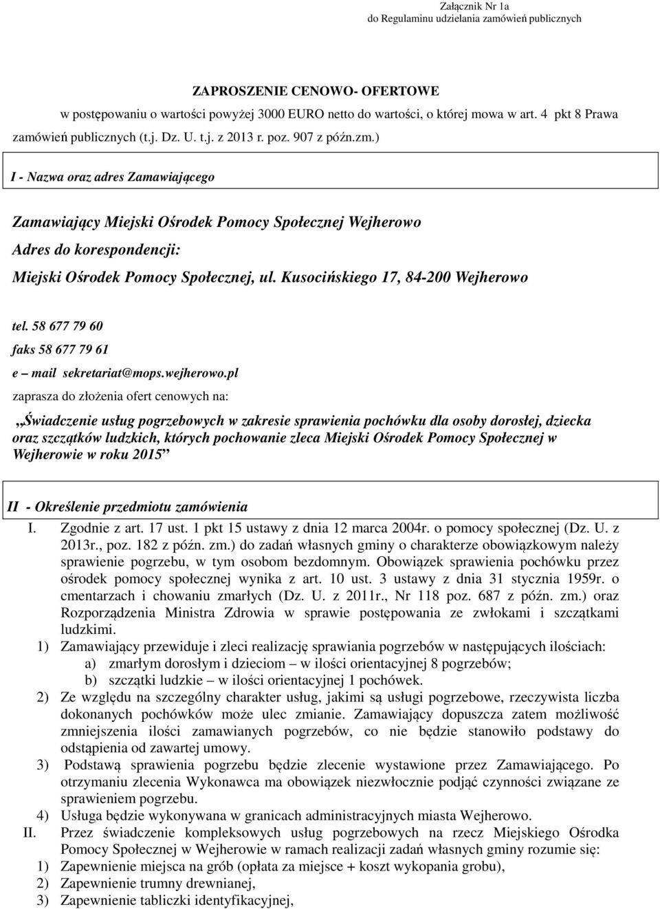 ) I - Nazwa oraz adres Zamawiającego Zamawiający Miejski Ośrodek Pomocy Społecznej Wejherowo Adres do korespondencji: Miejski Ośrodek Pomocy Społecznej, ul. Kusocińskiego 17, 84-200 Wejherowo tel.