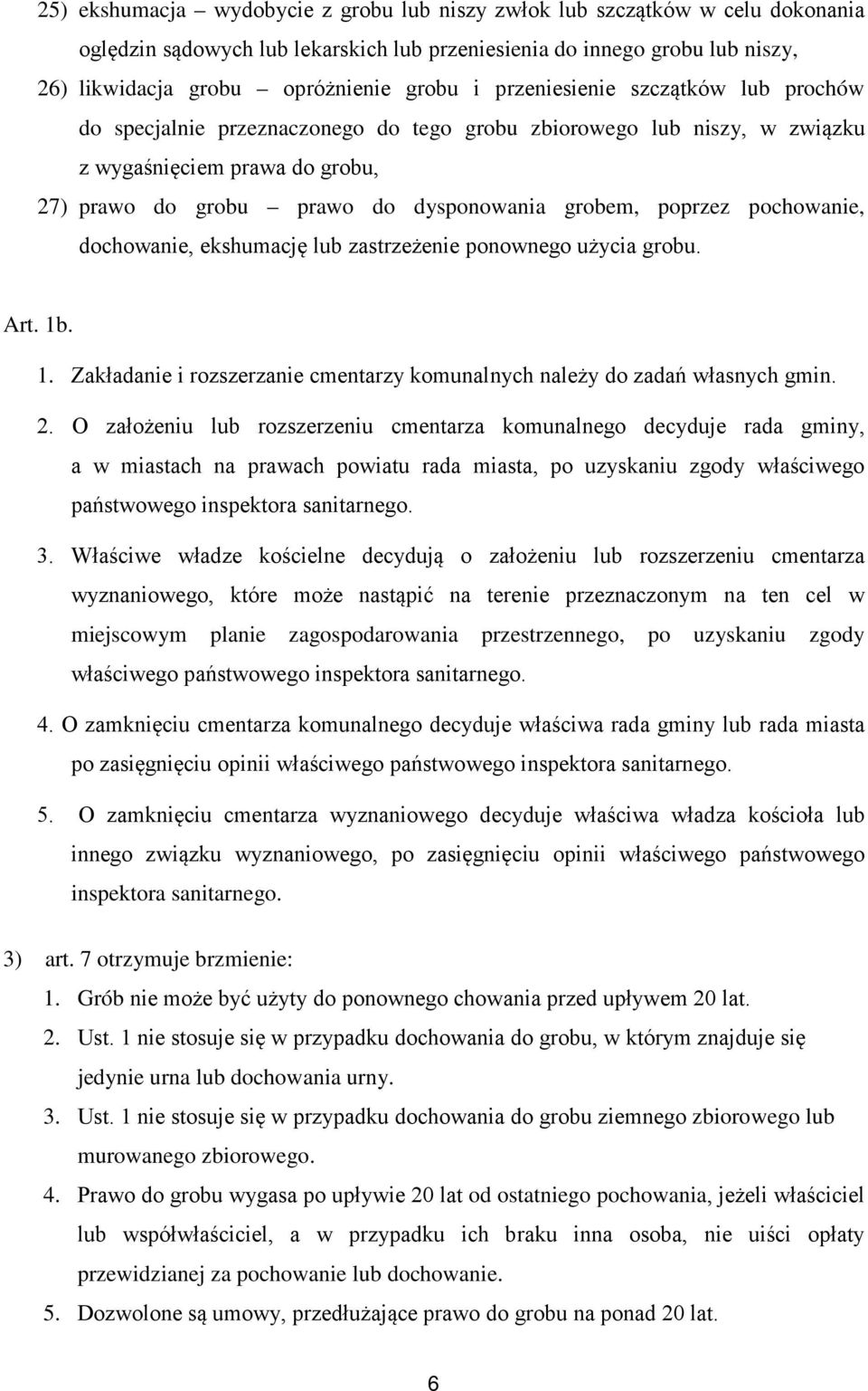 pochowanie, dochowanie, ekshumację lub zastrzeżenie ponownego użycia grobu. Art. 1b. 1. Zakładanie i rozszerzanie cmentarzy komunalnych należy do zadań własnych gmin. 2.