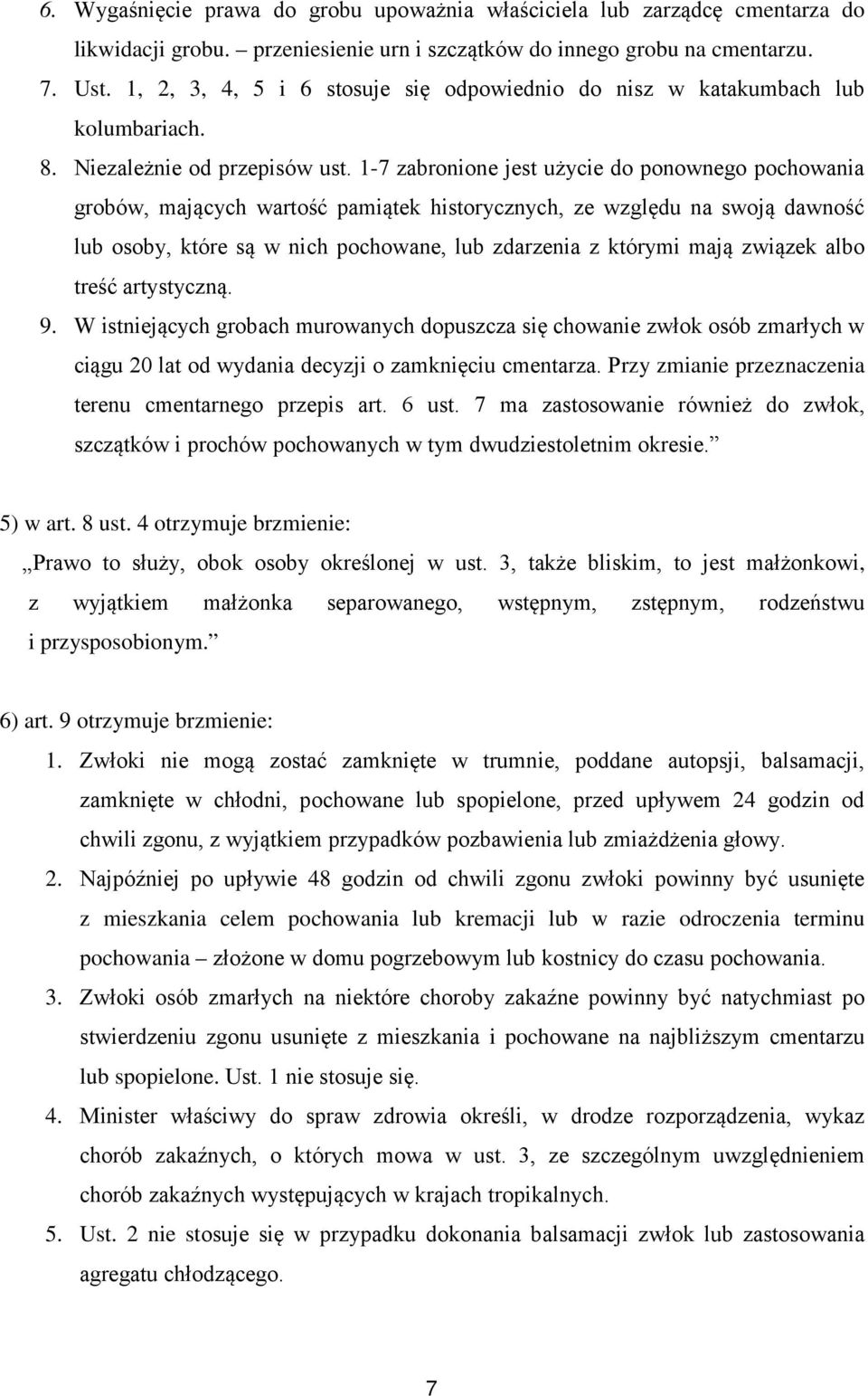 1-7 zabronione jest użycie do ponownego pochowania grobów, mających wartość pamiątek historycznych, ze względu na swoją dawność lub osoby, które są w nich pochowane, lub zdarzenia z którymi mają