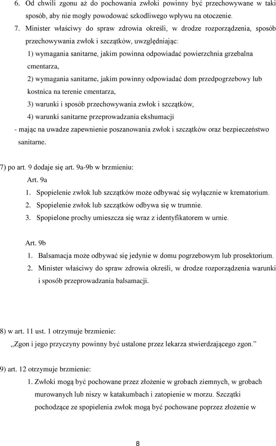 cmentarza, 2) wymagania sanitarne, jakim powinny odpowiadać dom przedpogrzebowy lub kostnica na terenie cmentarza, 3) warunki i sposób przechowywania zwłok i szczątków, 4) warunki sanitarne