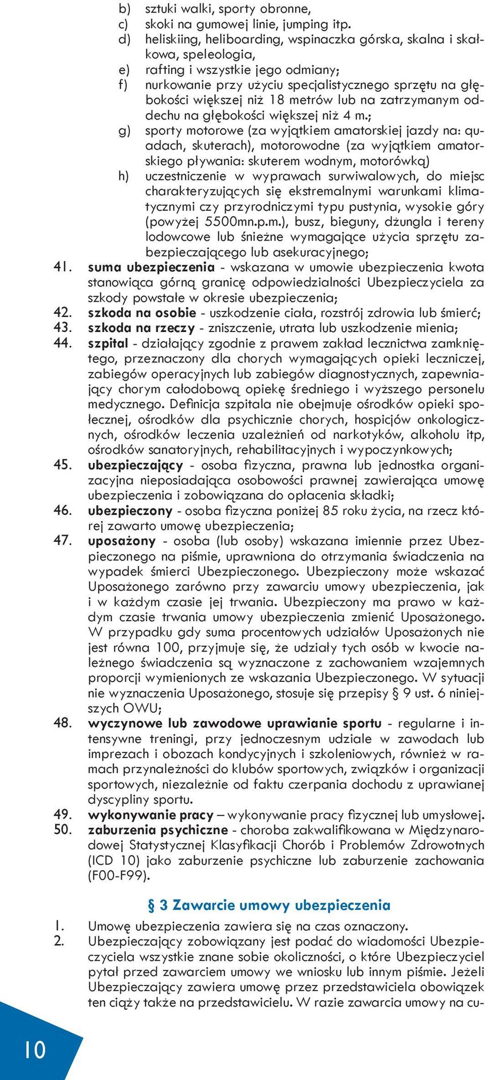 metrów lub na zatrzymanym oddechu na głębokości większej niż 4 m.